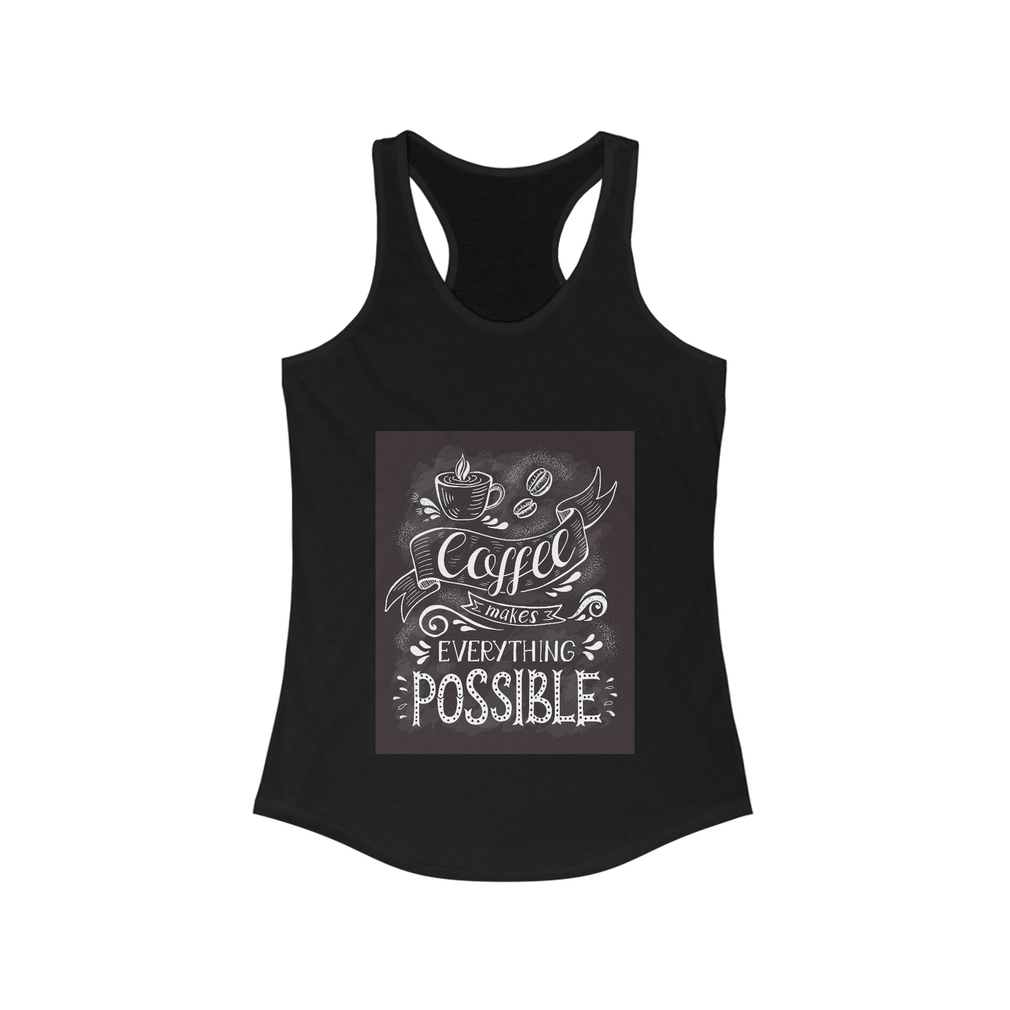 Women's Ideal Racerback Tank Coffee makes anything possible