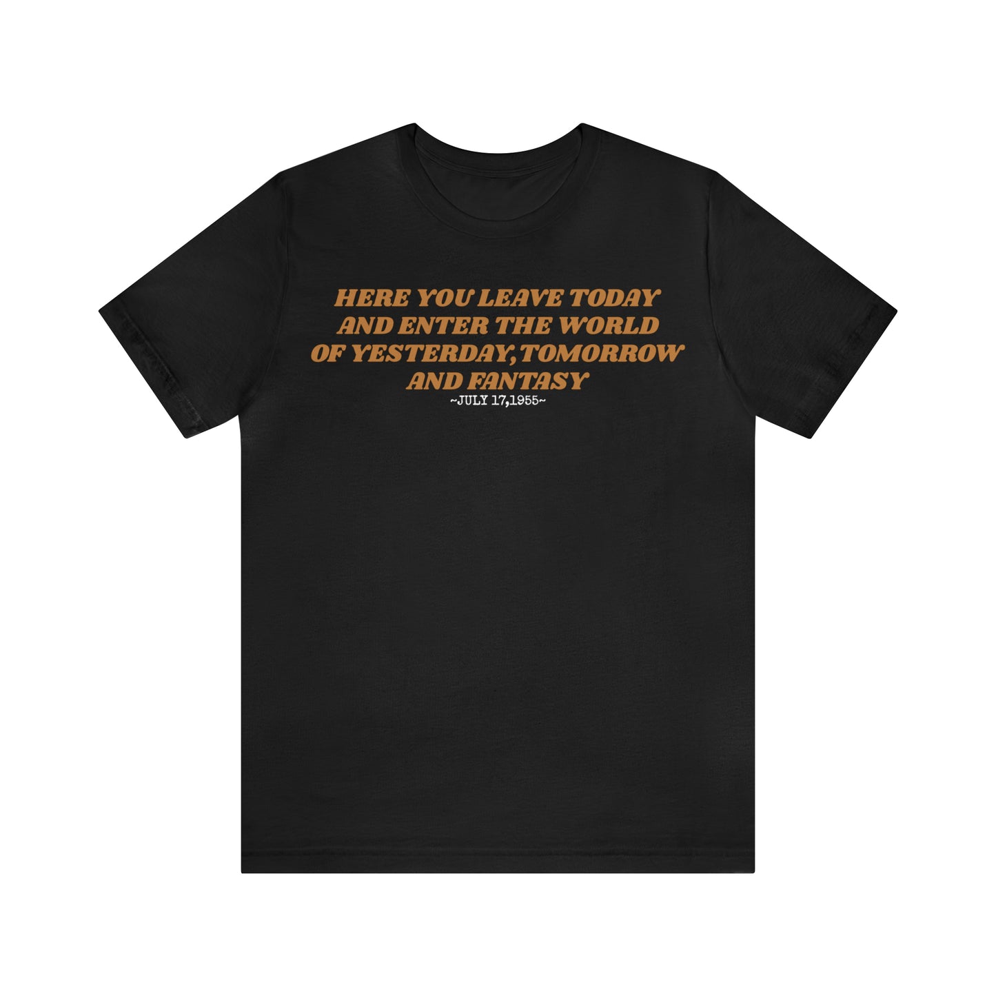 Unisex Jersey Short Sleeve Tee Disneyland Resort Quote ~ Here you leave today.