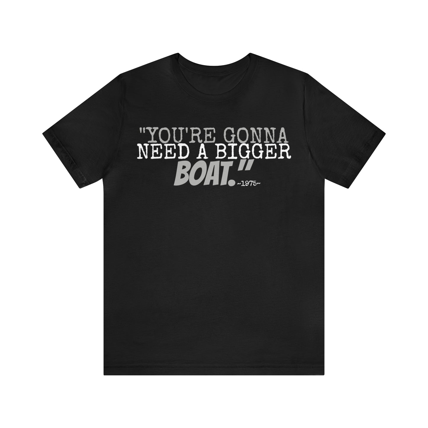 Unisex Jersey Short Sleeve Tee jaws movie quote~ you're gonna need a bigger boat