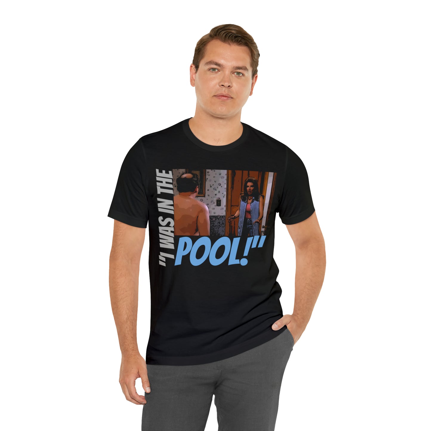 Unisex Jersey Short Sleeve Tee Seinfeld tv show - I was in the pool!