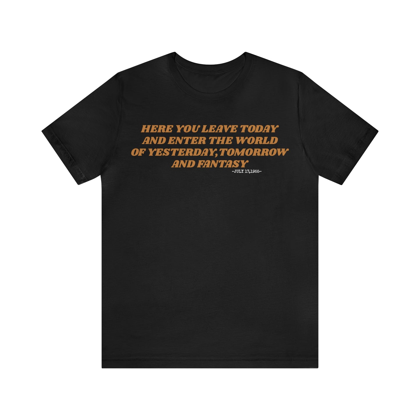 Unisex Jersey Short Sleeve Tee Disneyland Resort Quote ~ Here you leave today.