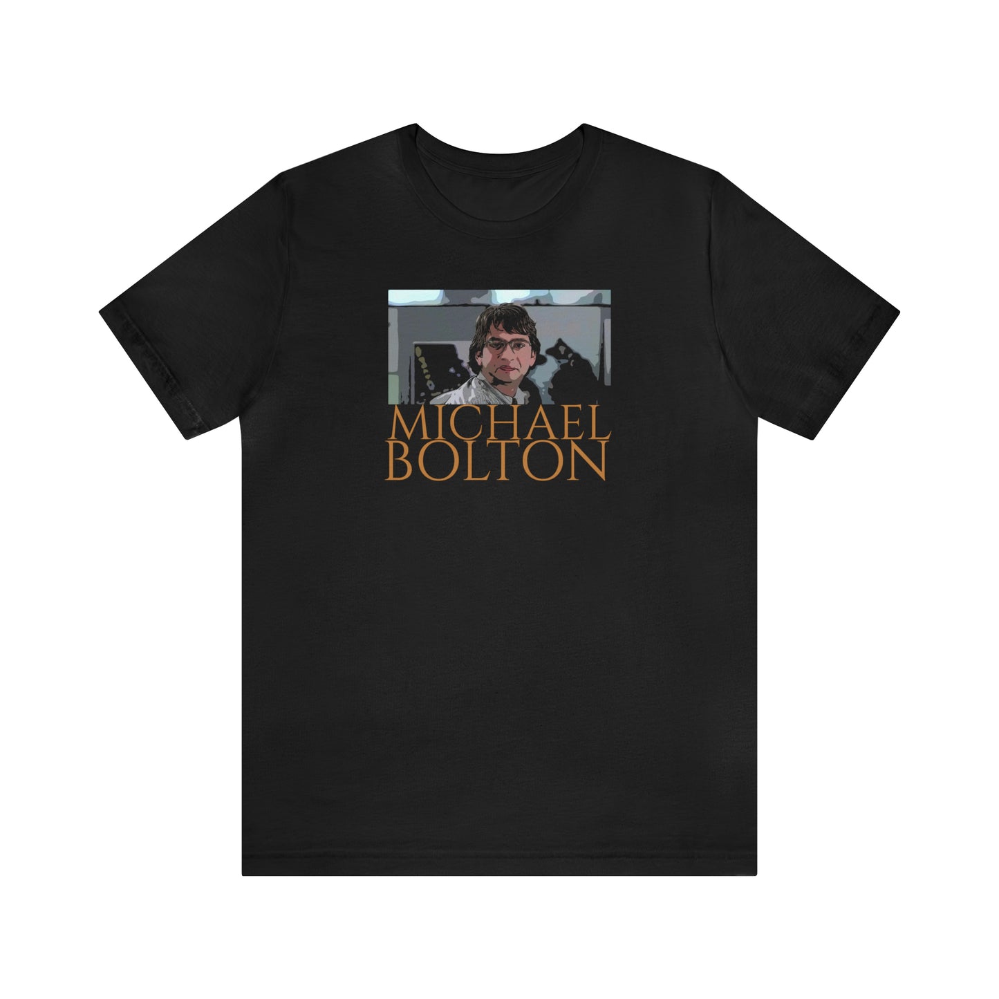 Unisex Jersey Short Sleeve Tee Office Space ~ Michael Bolton