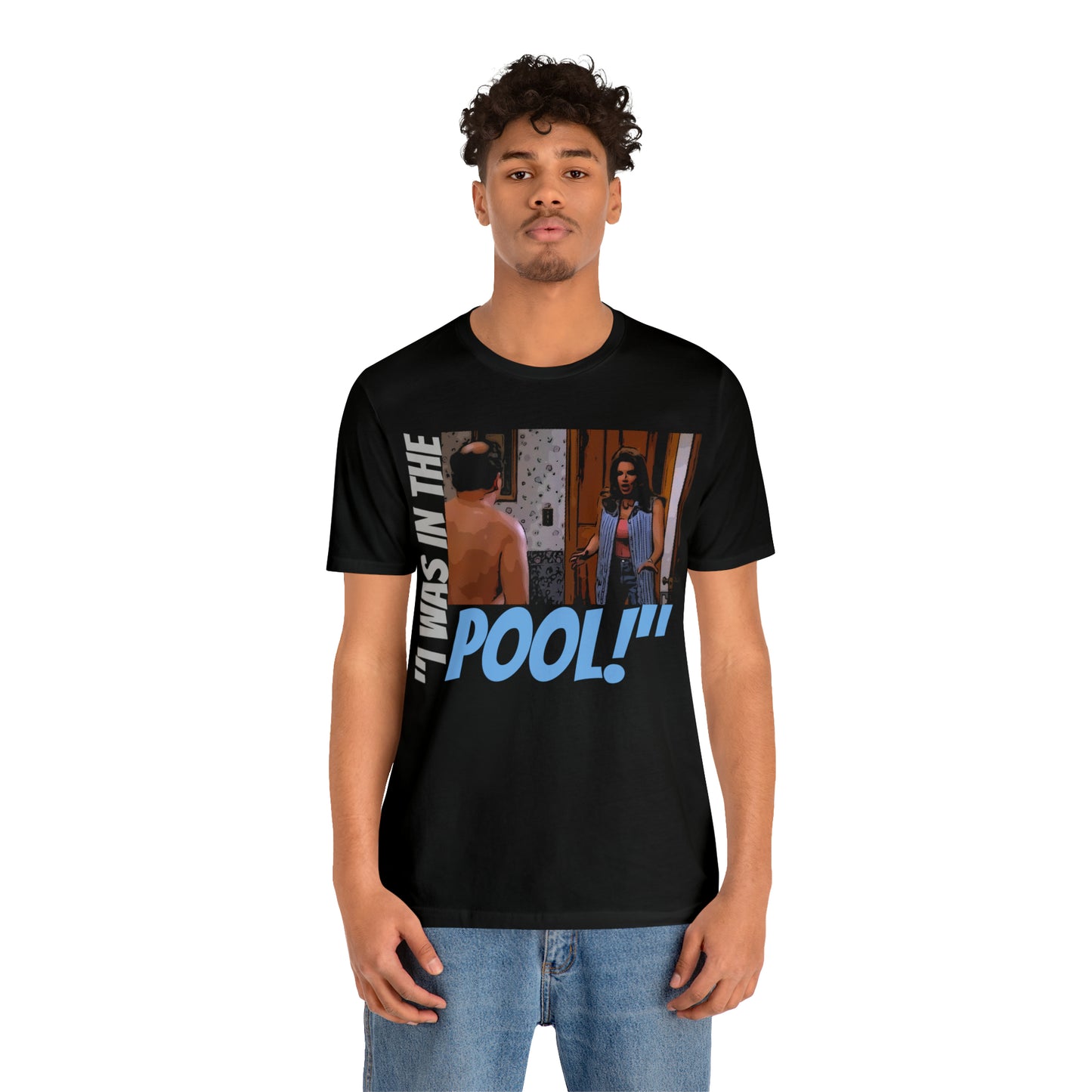 Unisex Jersey Short Sleeve Tee Seinfeld tv show - I was in the pool!