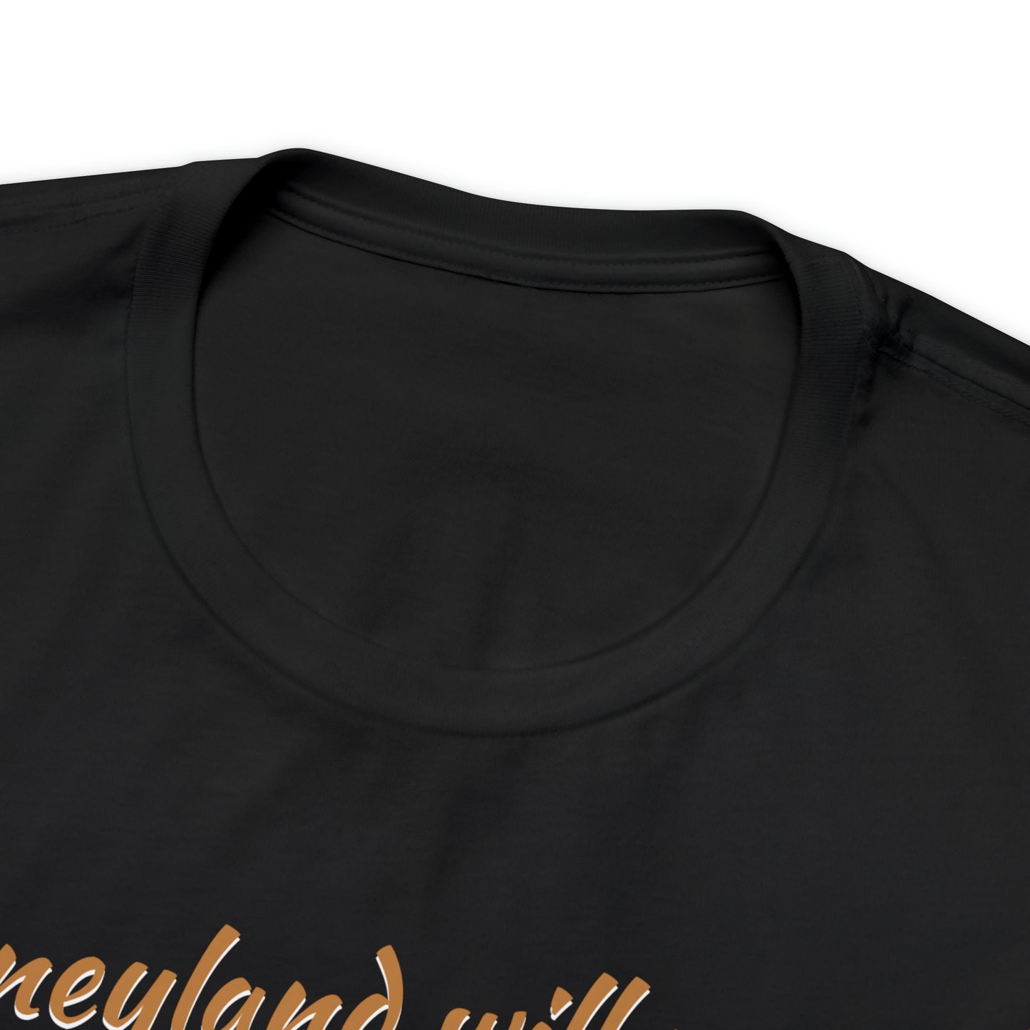 Unisex Jersey Short Sleeve Tee Disneyland Walt Quote ~ Disneyland will never be