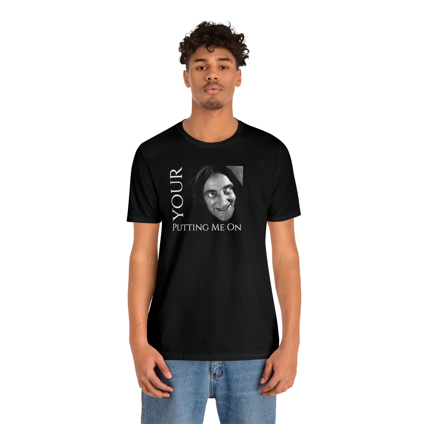 Unisex Jersey Short Sleeve Tee Young Frankenstein ~Your Putting Me On~ Igor