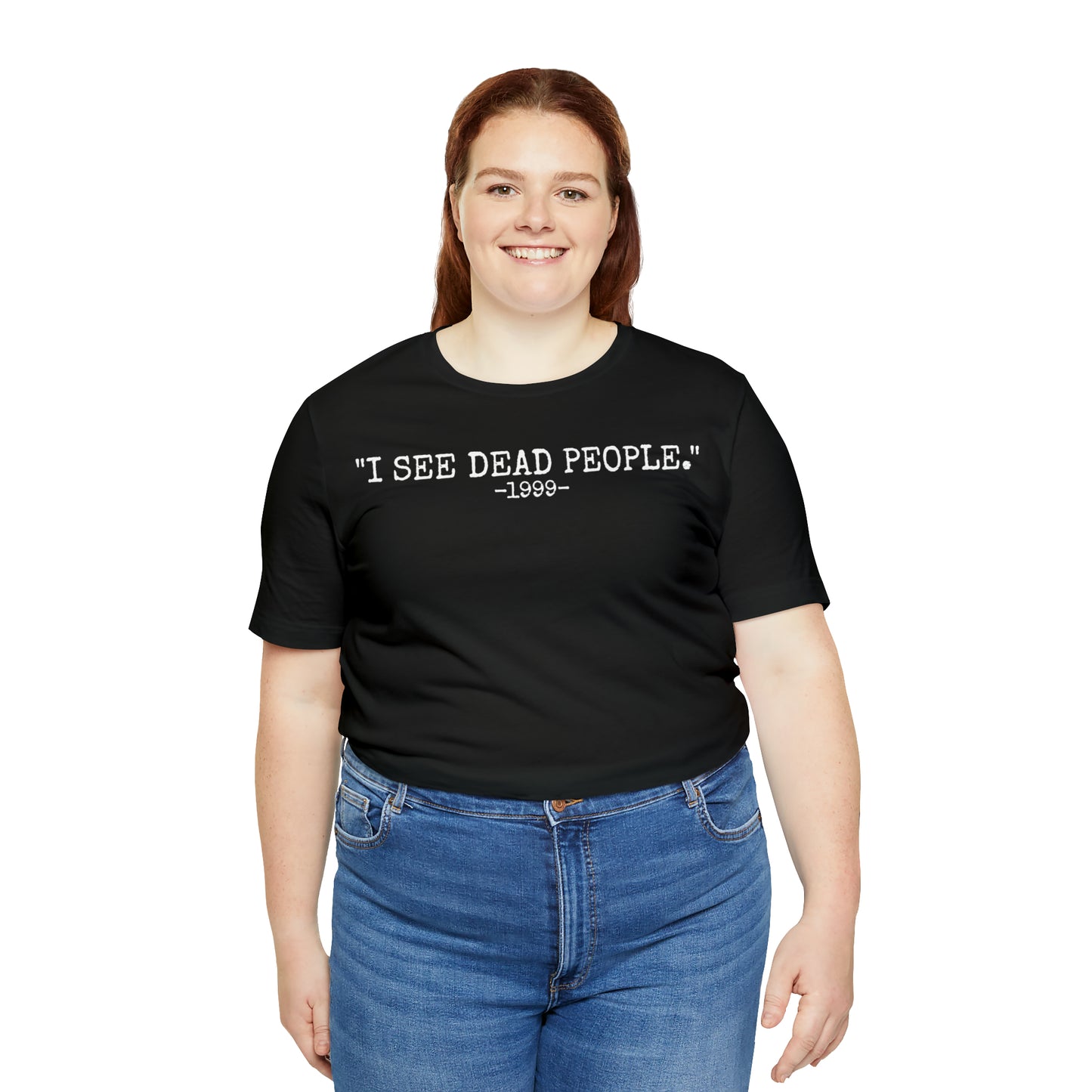 Unisex Jersey Short Sleeve Tee The sixth sense movie quote "I see dead people."