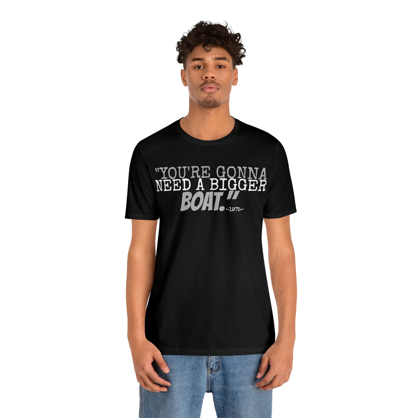 Unisex Jersey Short Sleeve Tee jaws movie quote~ you're gonna need a bigger boat