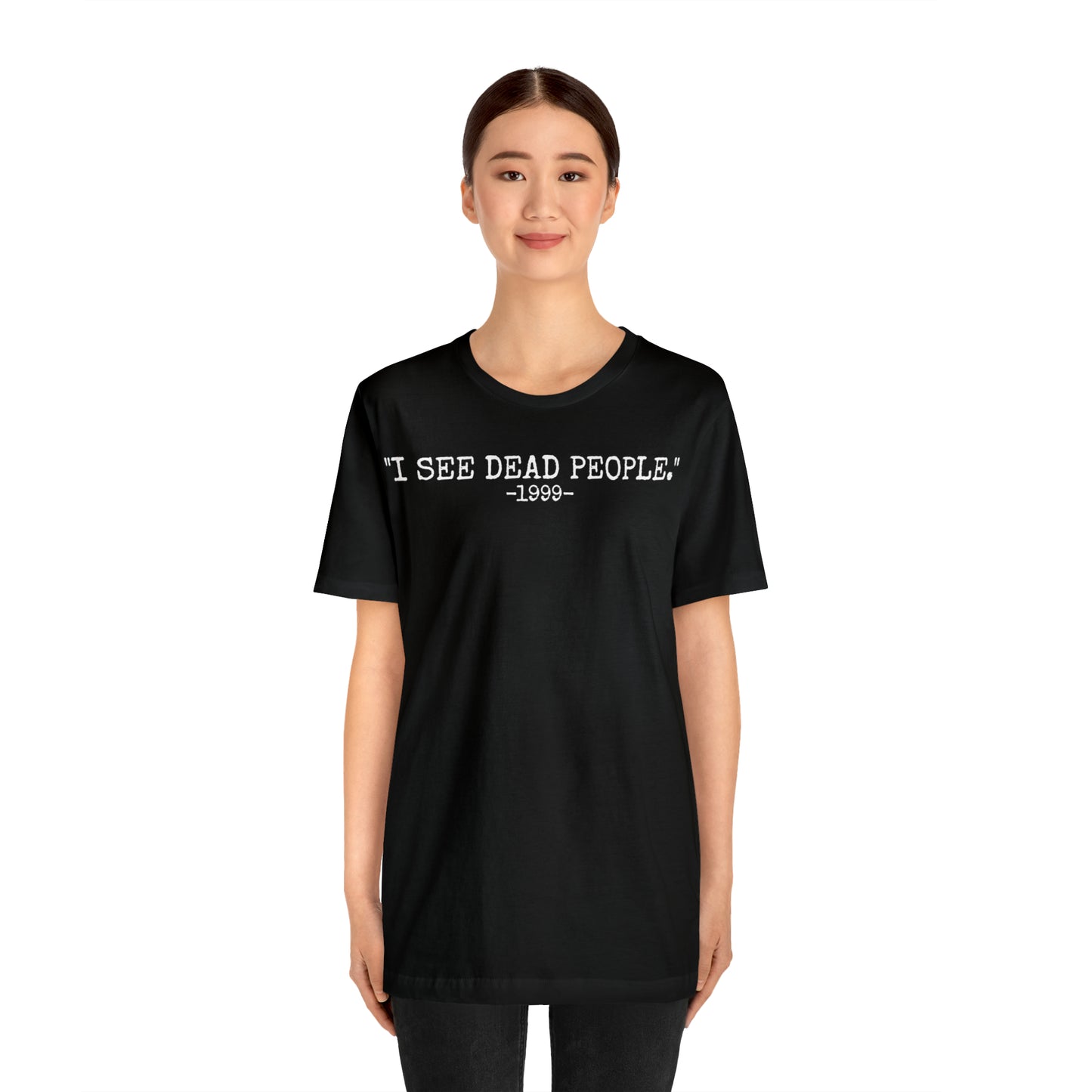 Unisex Jersey Short Sleeve Tee The sixth sense movie quote "I see dead people."