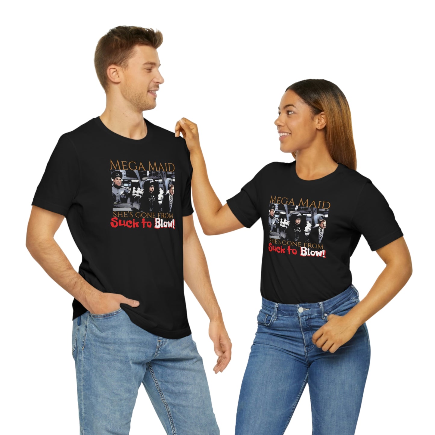 Unisex Jersey Short Sleeve Tee Spaceballs ~Mega Maid~ she's gone from suck to blow~