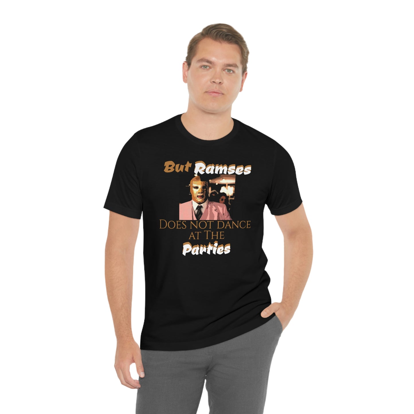 Unisex Jersey Short Sleeve Tee Nacho Libre ~ But Ramses does not dance at the parties~