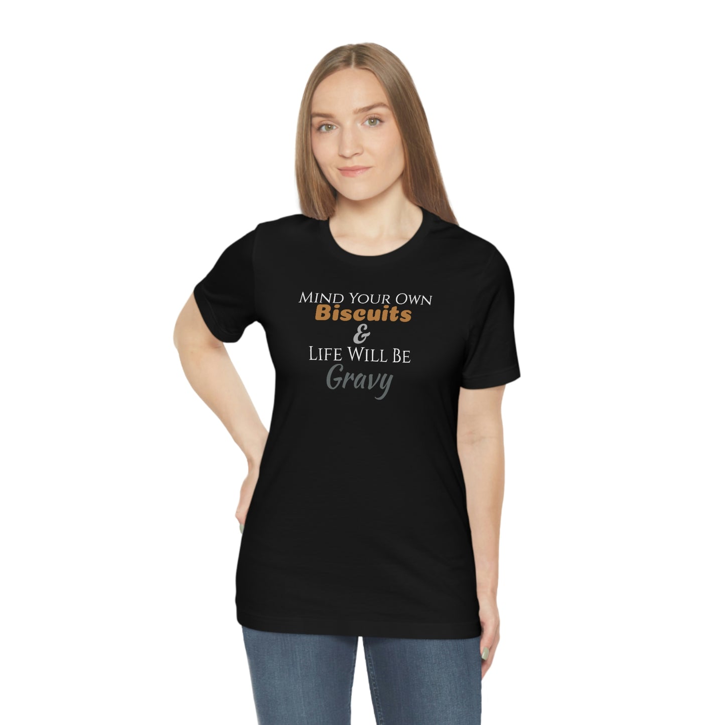 Unisex Jersey Short Sleeve Tee ~Mind Your Own Biscuits & Life Will Be Gravy~
