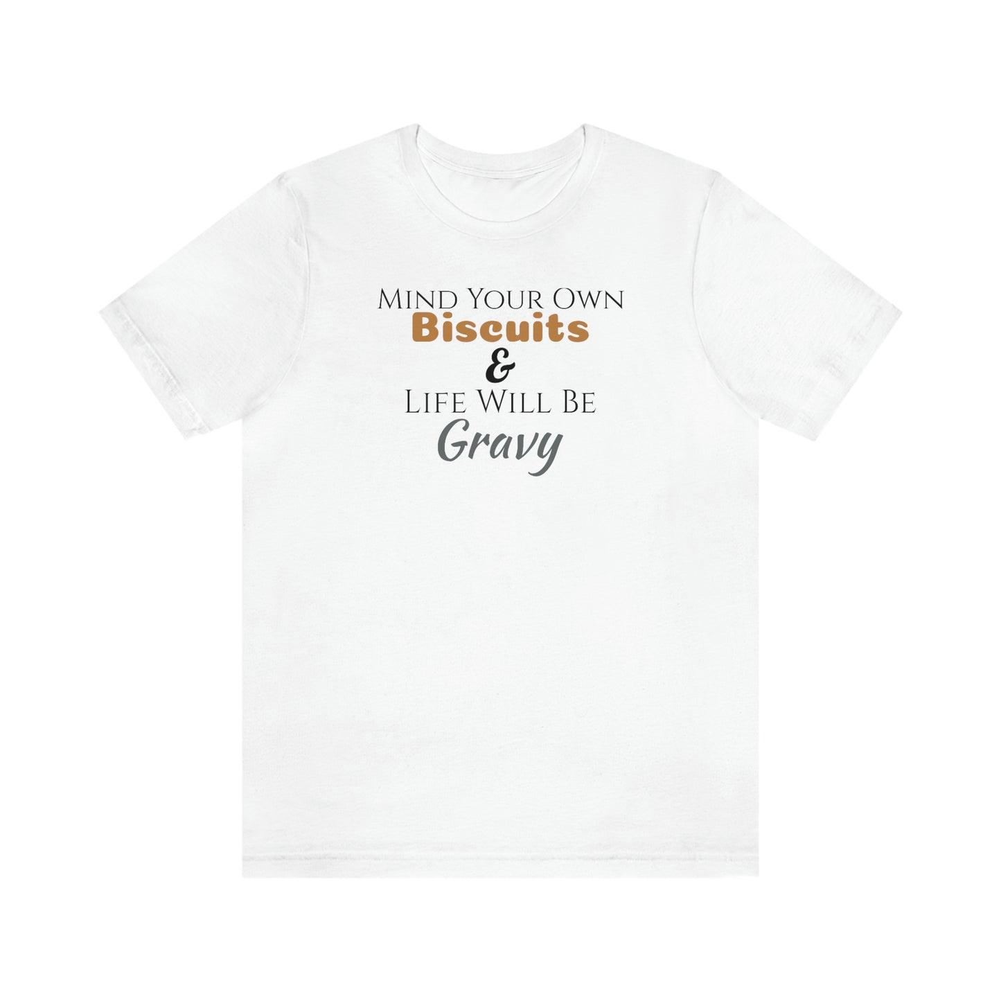 Unisex Jersey Short Sleeve Tee ~Mind Your Own Biscuits & Life Will Be Gravy~