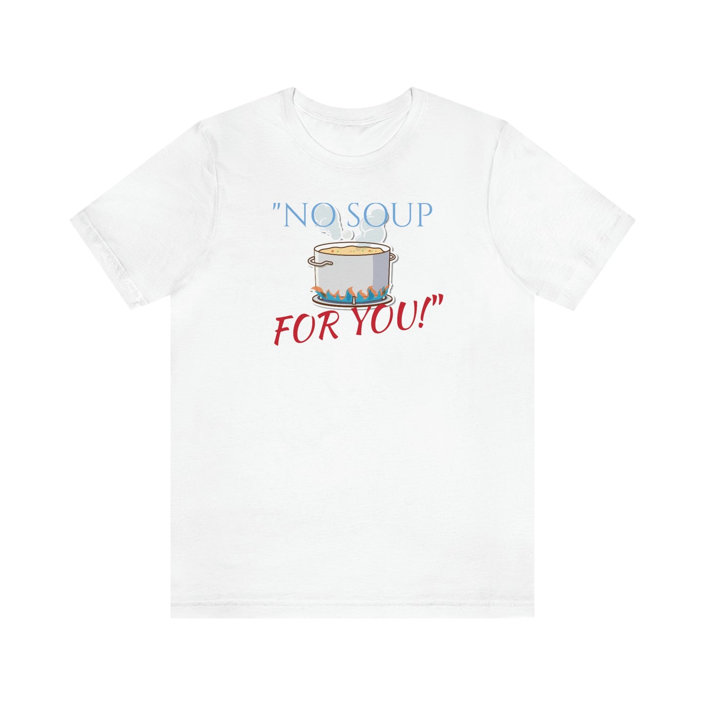 Unisex Jersey Short Sleeve Tee SEINFELD "NO SOUP For You!"