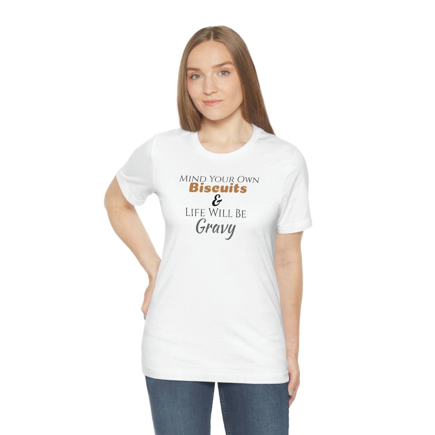 Unisex Jersey Short Sleeve Tee ~Mind Your Own Biscuits & Life Will Be Gravy~