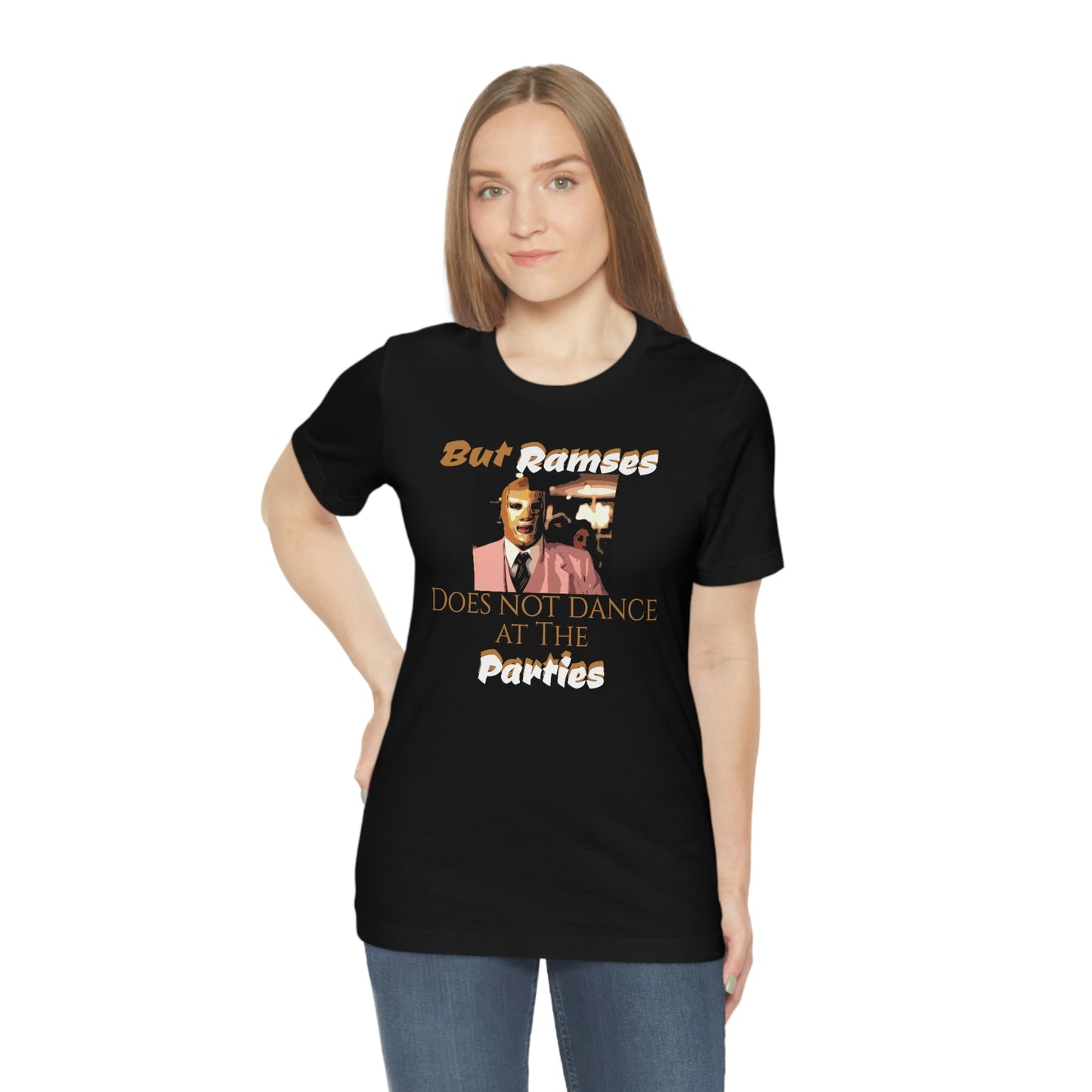 Unisex Jersey Short Sleeve Tee Nacho Libre ~ But Ramses does not dance at the parties~