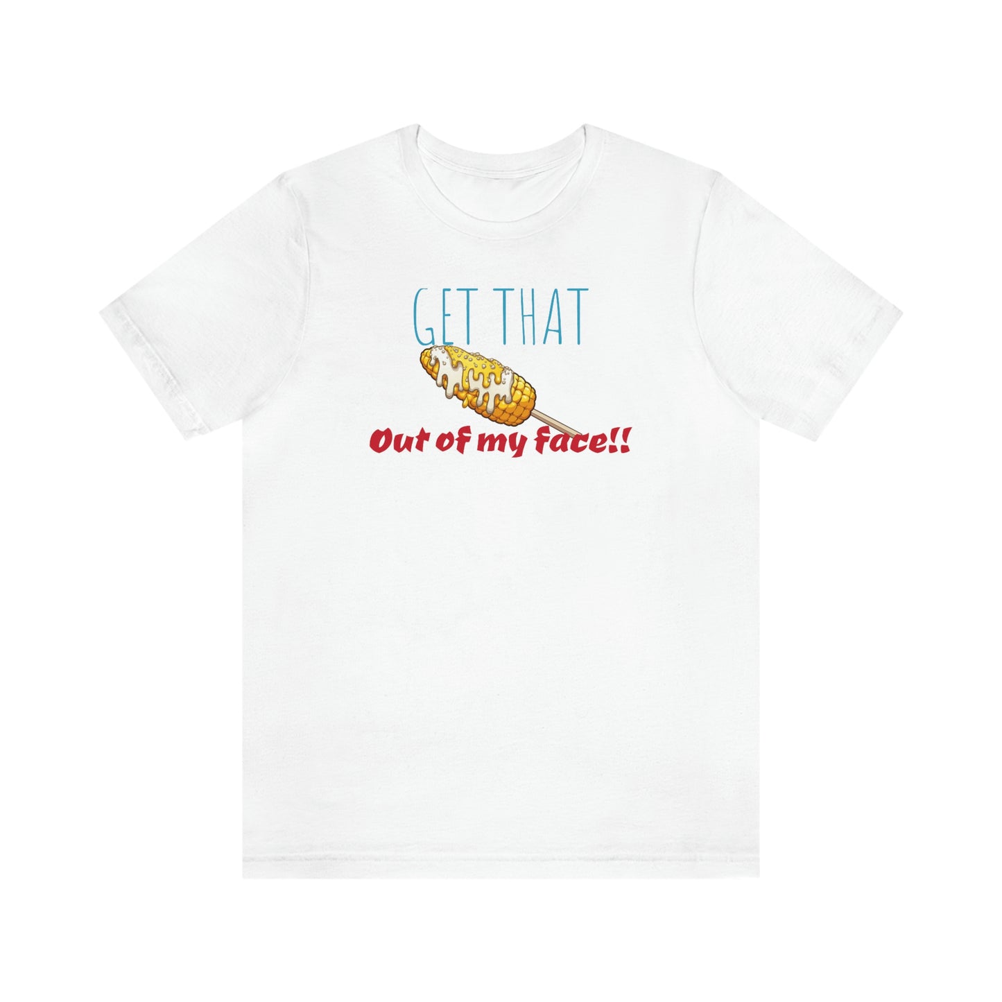 Unisex Jersey Short Sleeve Tee Corn-out of my face