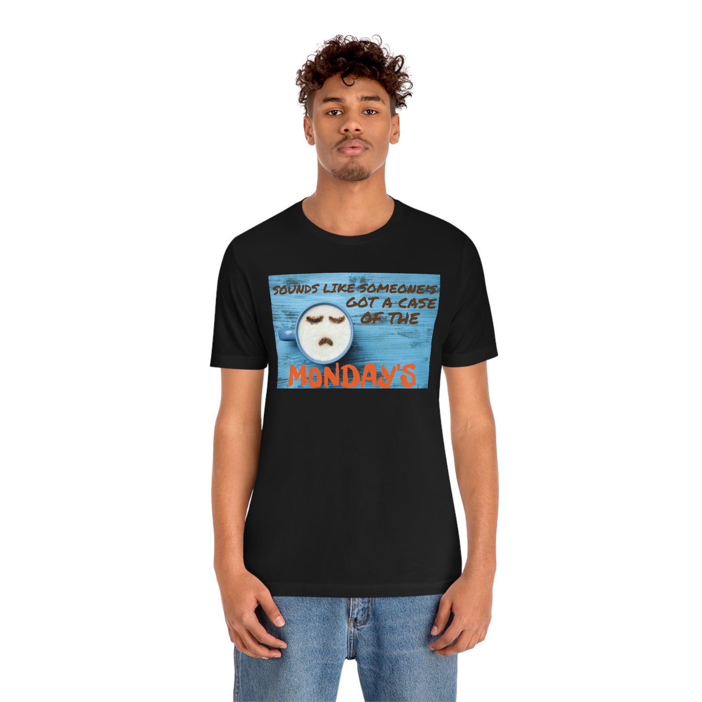 Unisex Jersey Short Sleeve Tee Office Space ~ Sounds Like Someone's Got A Case of the Monday's