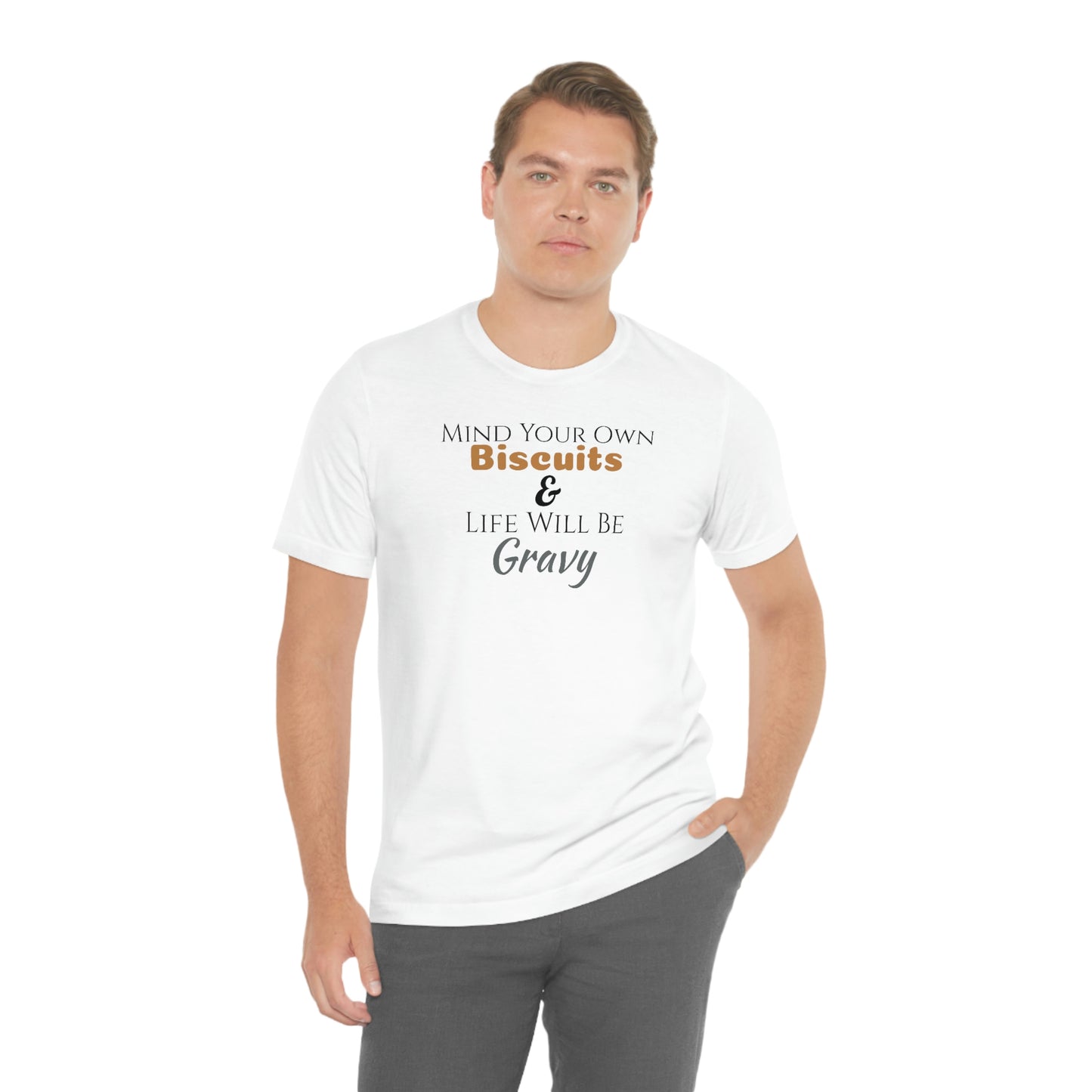 Unisex Jersey Short Sleeve Tee ~Mind Your Own Biscuits & Life Will Be Gravy~