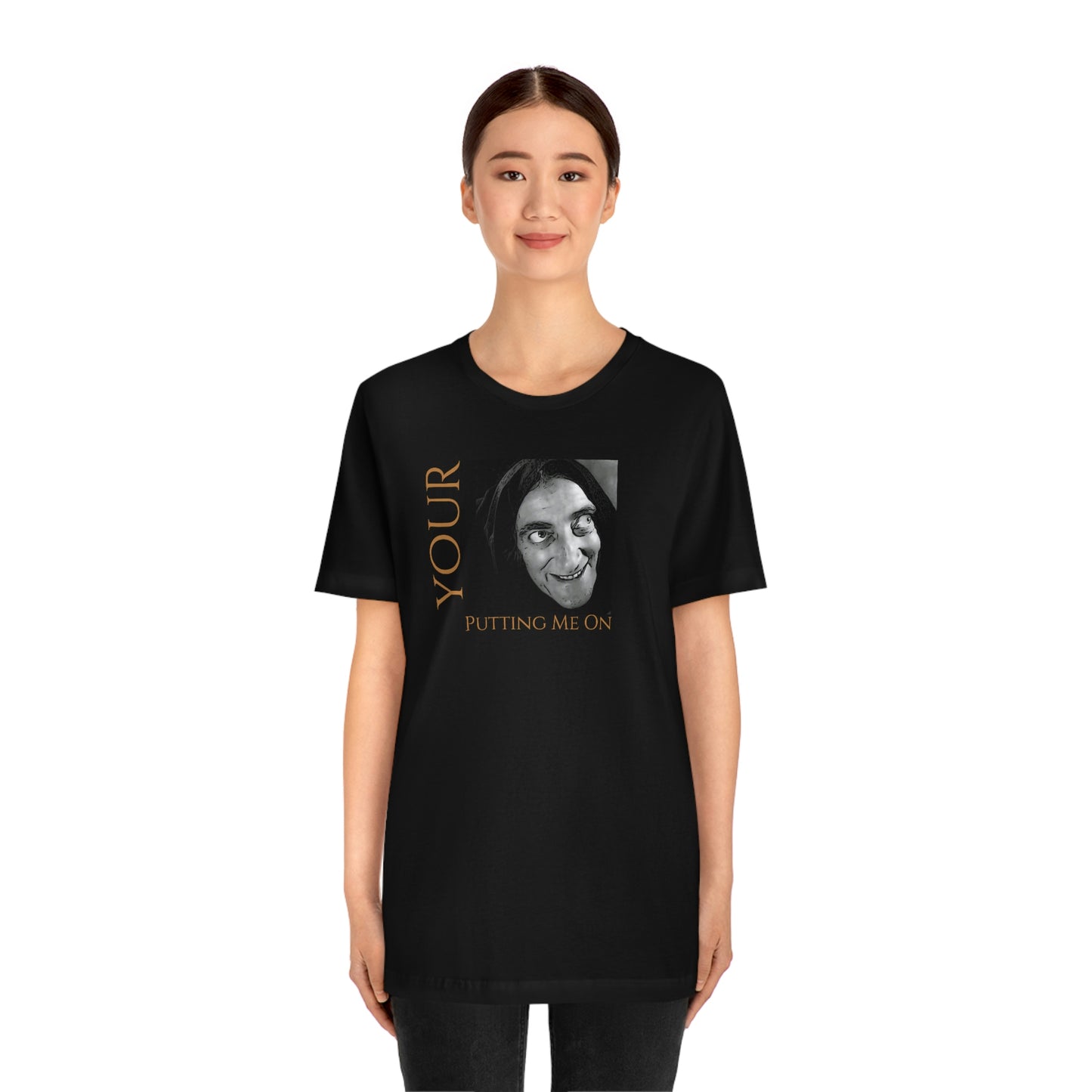 Unisex Jersey Short Sleeve Tee Young Frankenstein ~Your Putting Me On~ Igor