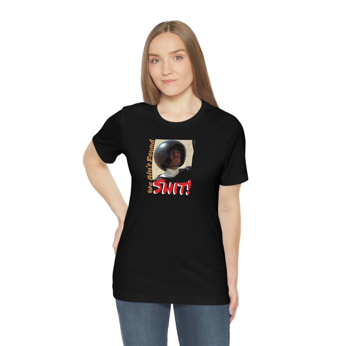 Unisex Jersey Short Sleeve Tee Spaceballs ~We Ain't Founf Shit!