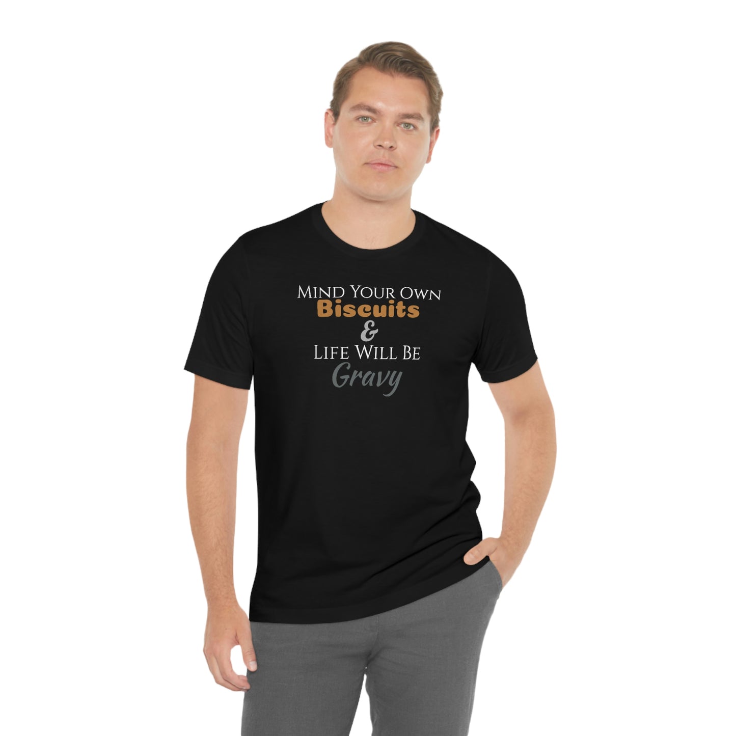 Unisex Jersey Short Sleeve Tee ~Mind Your Own Biscuits & Life Will Be Gravy~