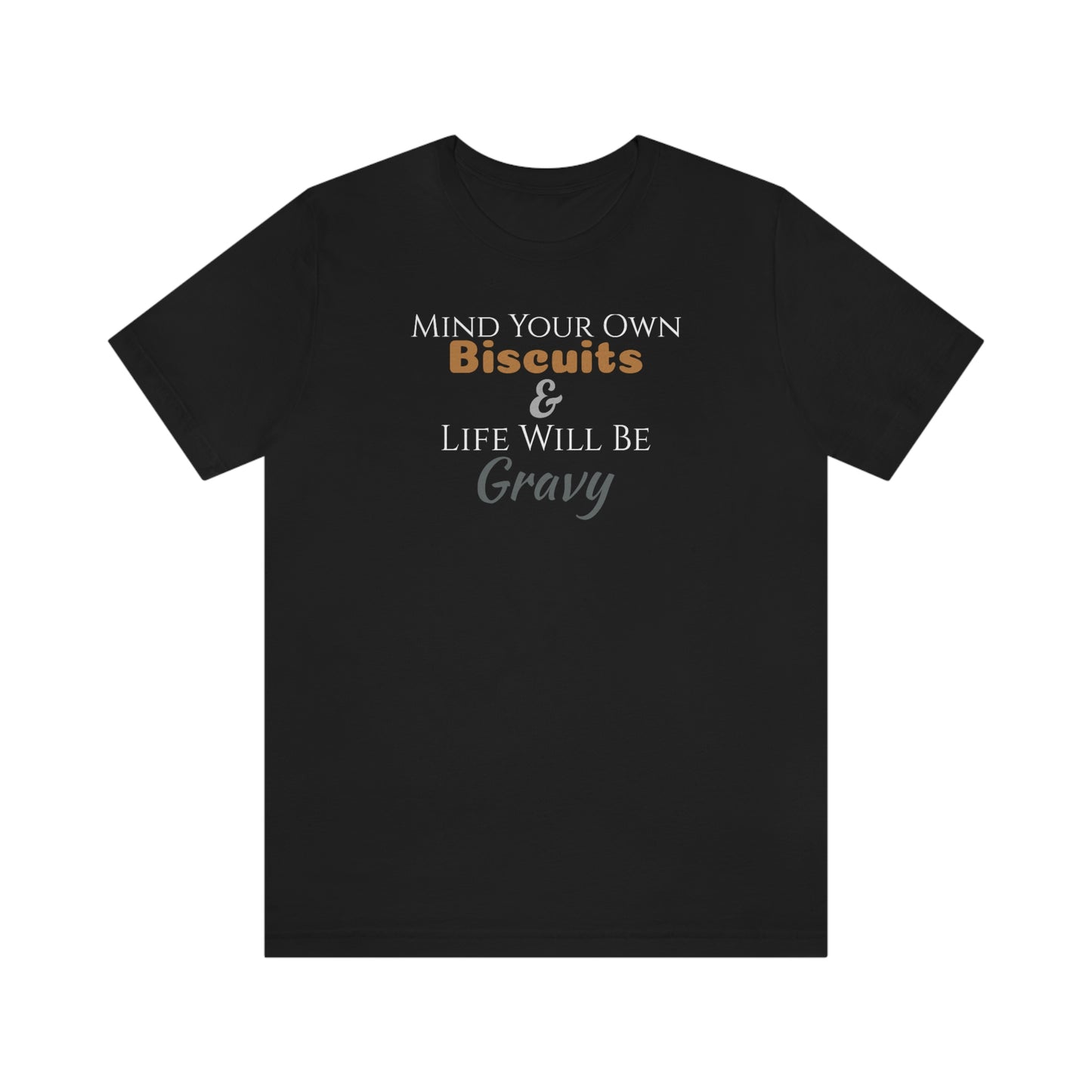 Unisex Jersey Short Sleeve Tee ~Mind Your Own Biscuits & Life Will Be Gravy~