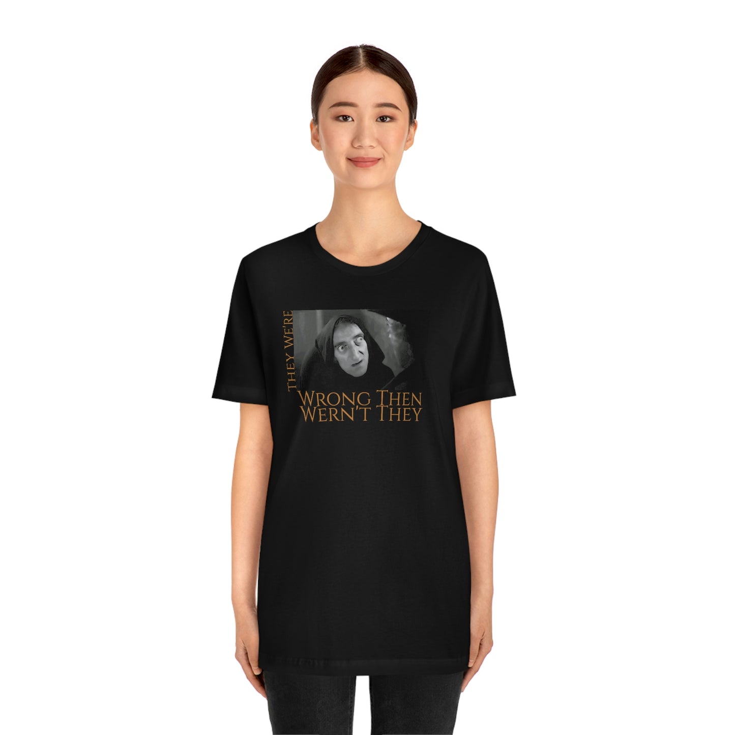 Unisex Jersey Short Sleeve Tee Young Frankenstein ~They We're Wrong Then wern't They~ Igor