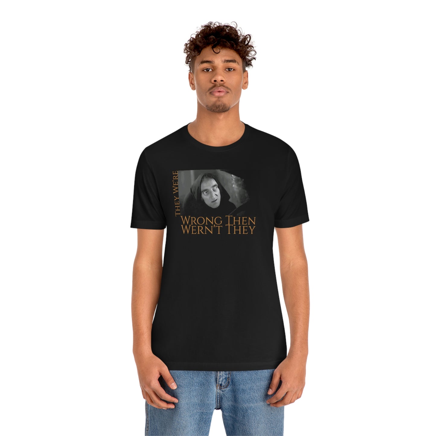 Unisex Jersey Short Sleeve Tee Young Frankenstein ~They We're Wrong Then wern't They~ Igor