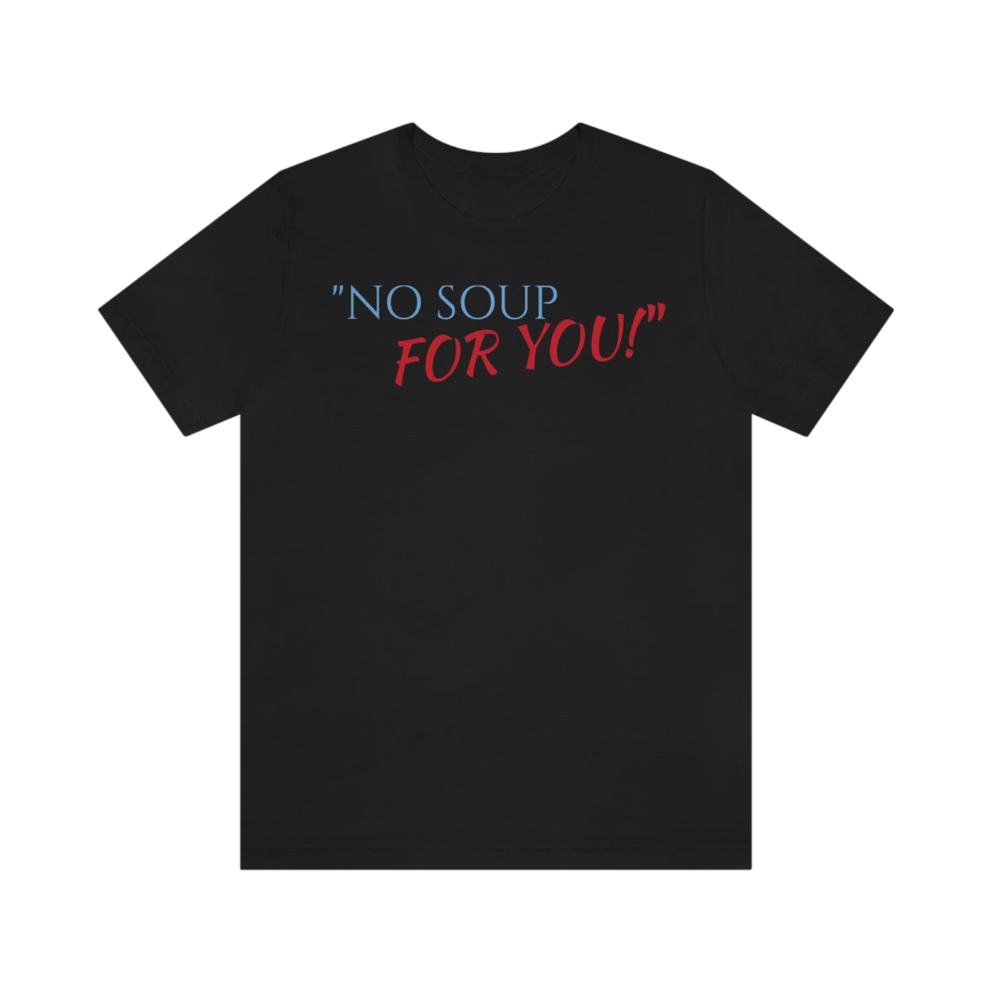 Unisex Jersey Short Sleeve Tee SEINFELD "NO SOUP For You!"