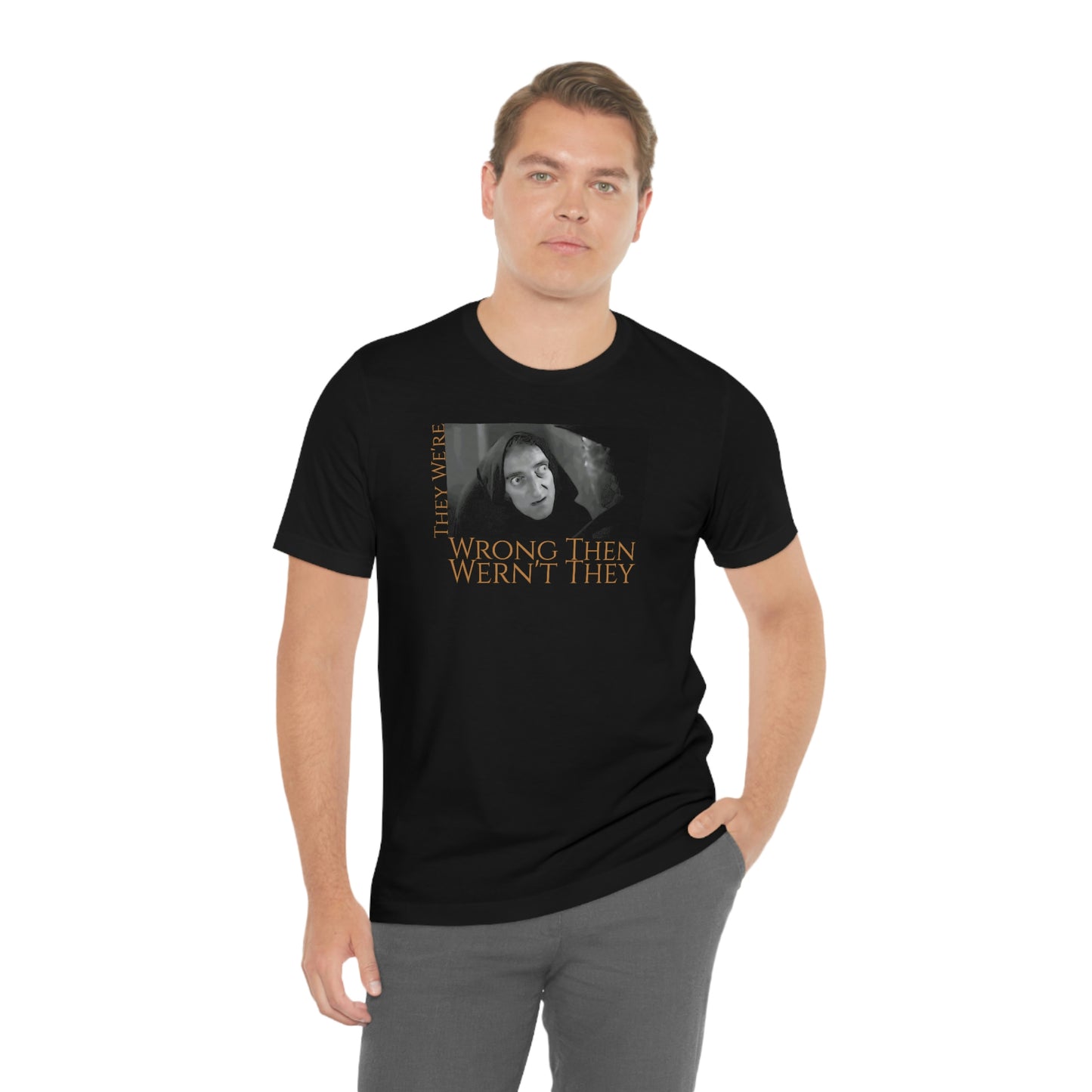 Unisex Jersey Short Sleeve Tee Young Frankenstein ~They We're Wrong Then wern't They~ Igor