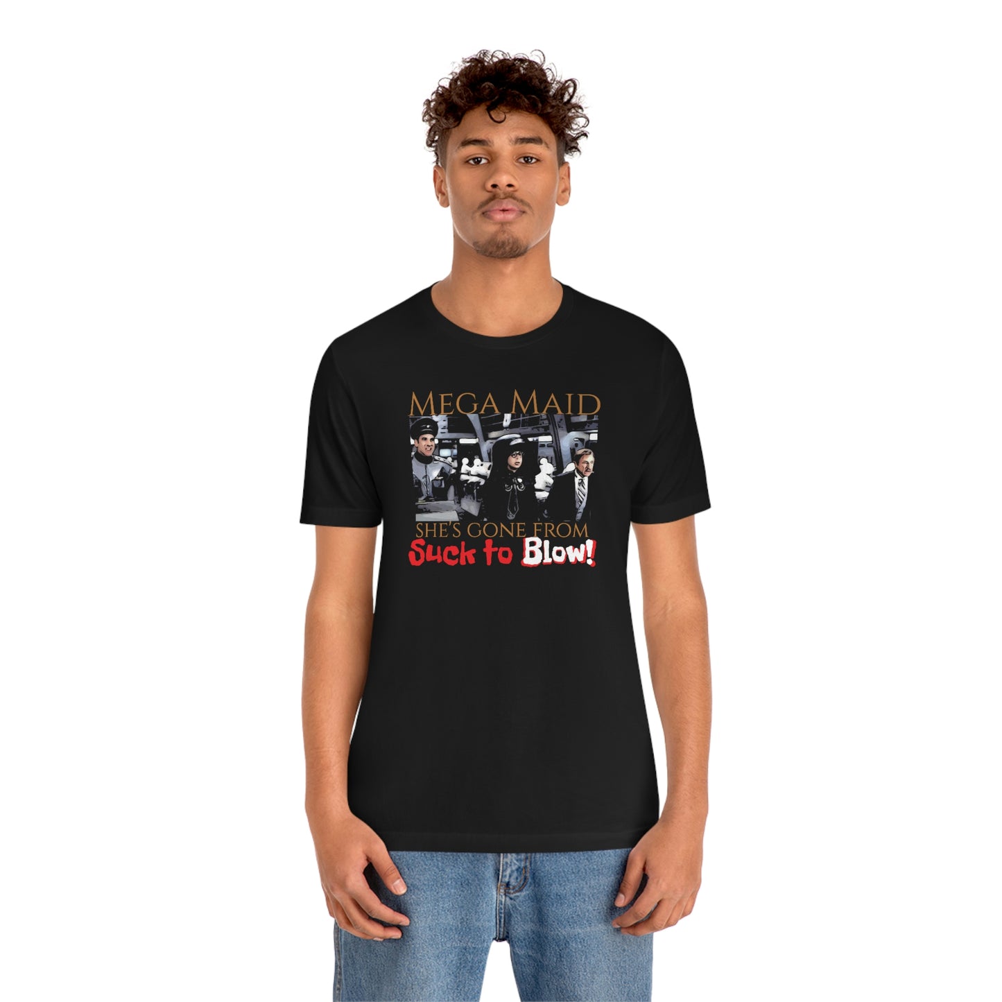 Unisex Jersey Short Sleeve Tee Spaceballs ~Mega Maid~ she's gone from suck to blow~