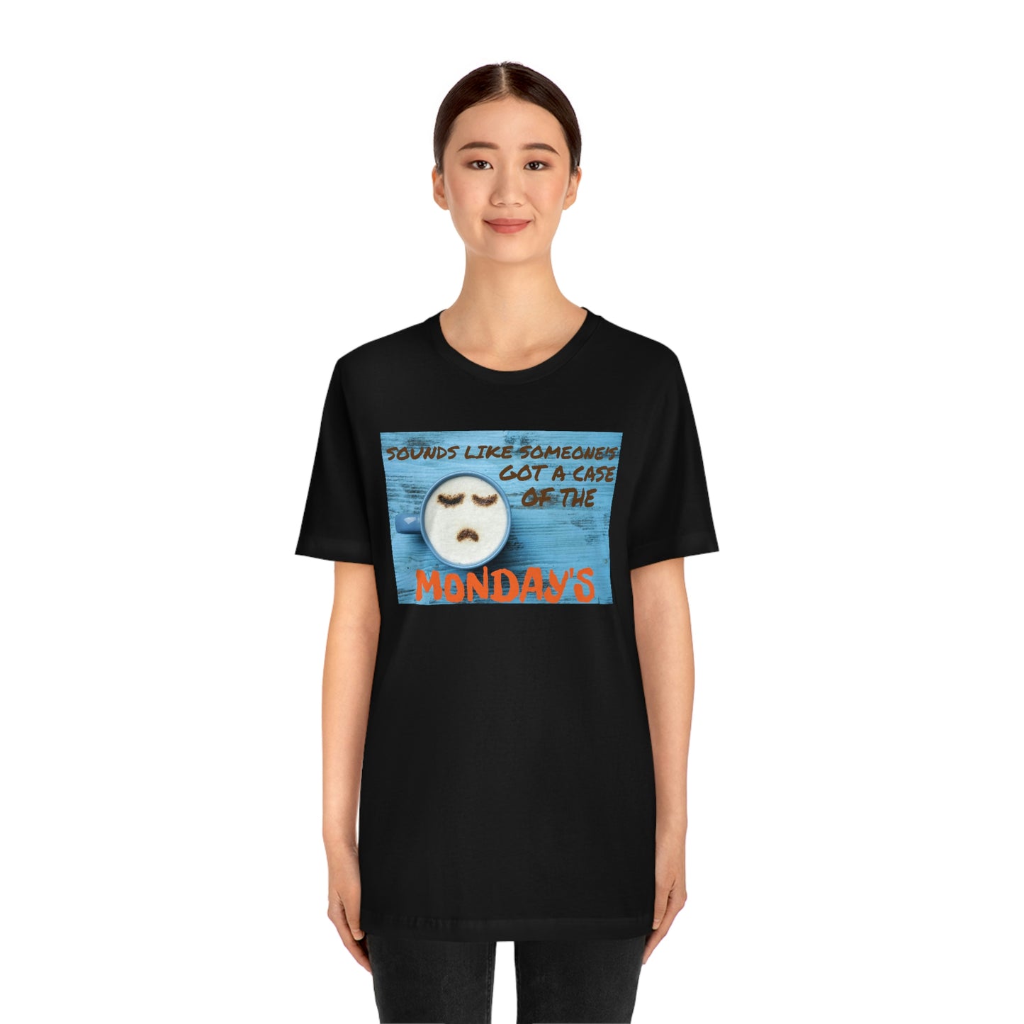 Unisex Jersey Short Sleeve Tee Office Space ~ Sounds Like Someone's Got A Case of the Monday's