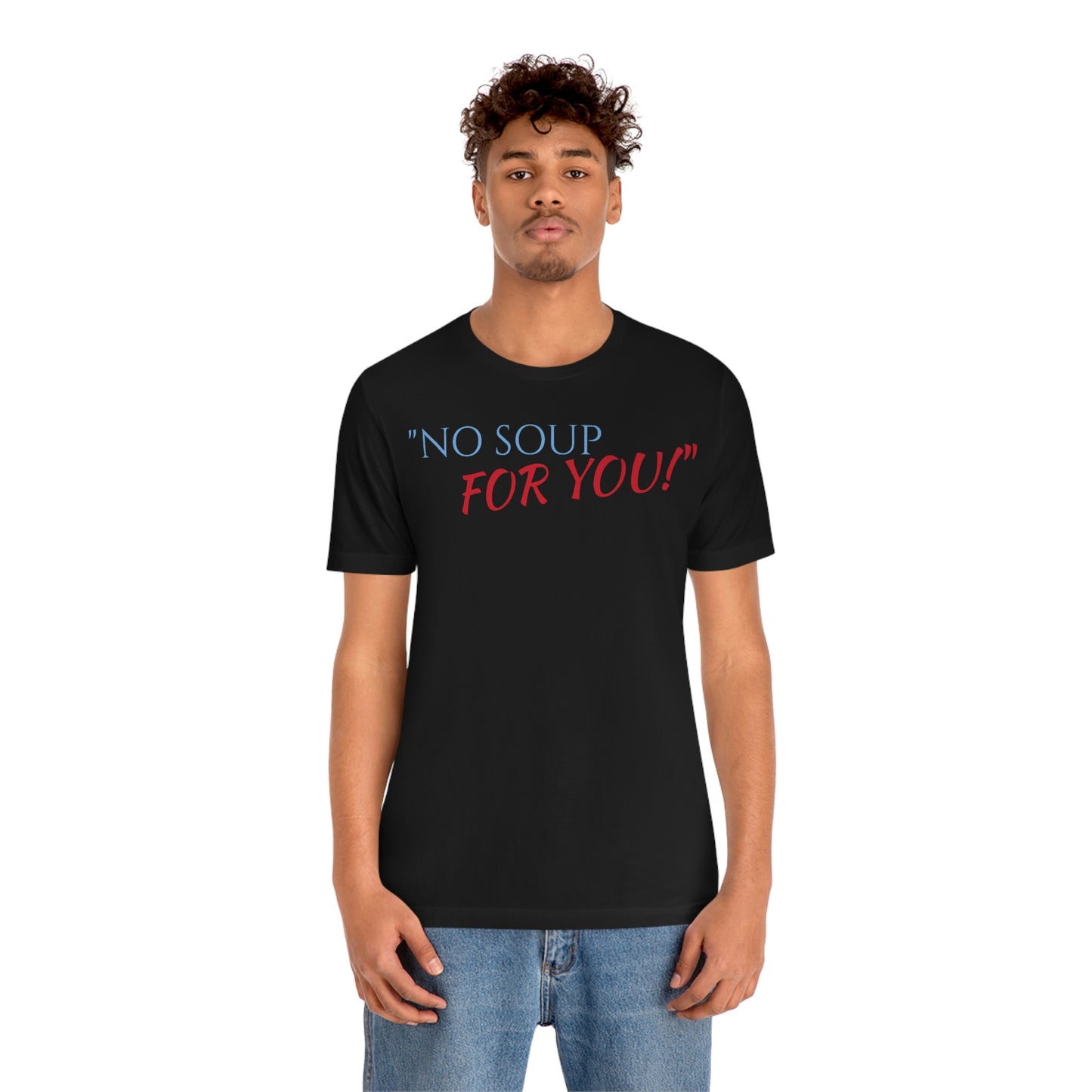 Unisex Jersey Short Sleeve Tee SEINFELD "NO SOUP For You!"