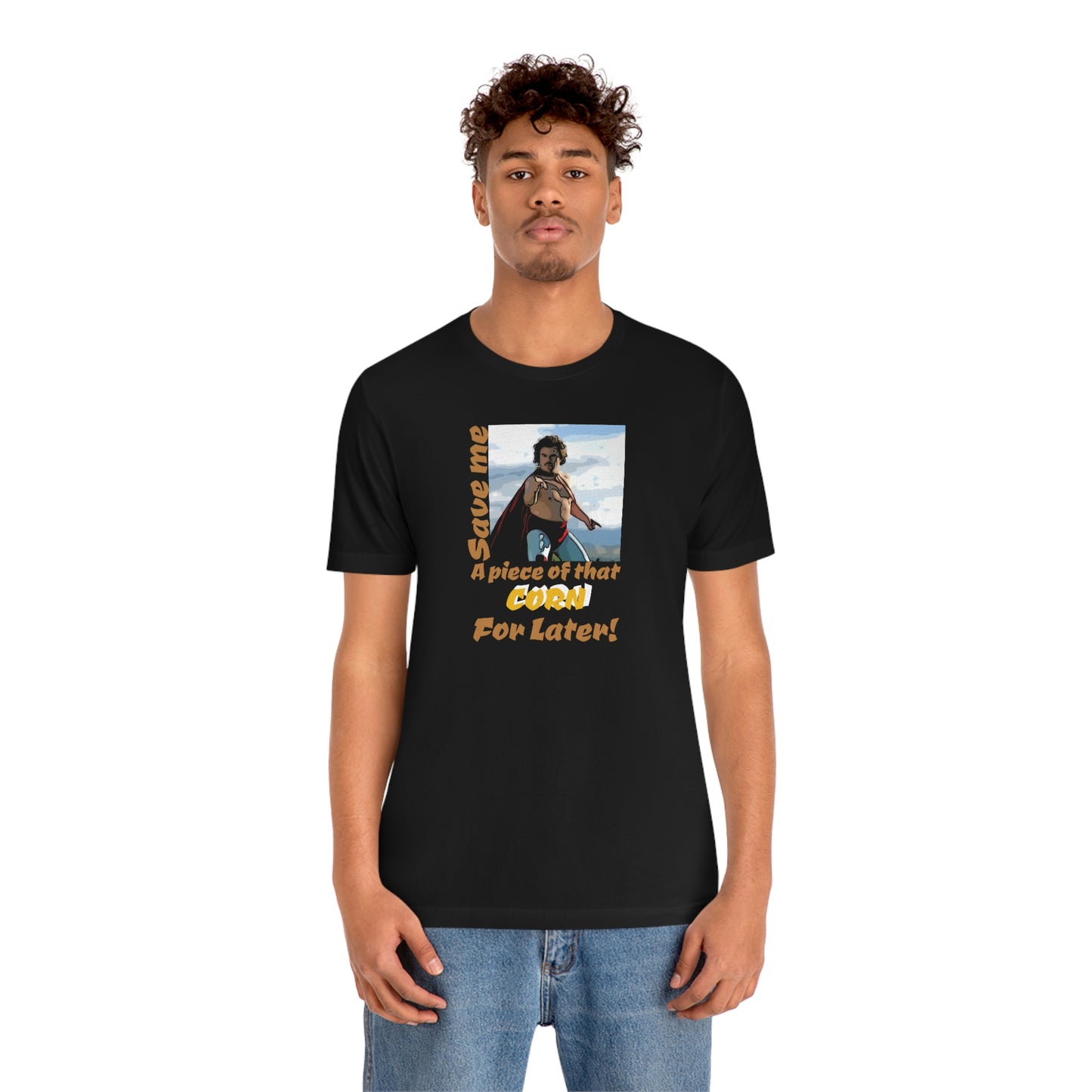 Unisex Jersey Short Sleeve Tee Nacho Libre ~Save me a piece of that corn for later!~
