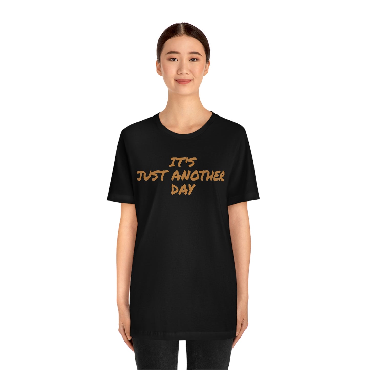 Unisex Jersey Short Sleeve Tee ~ It's Just Another Day ~