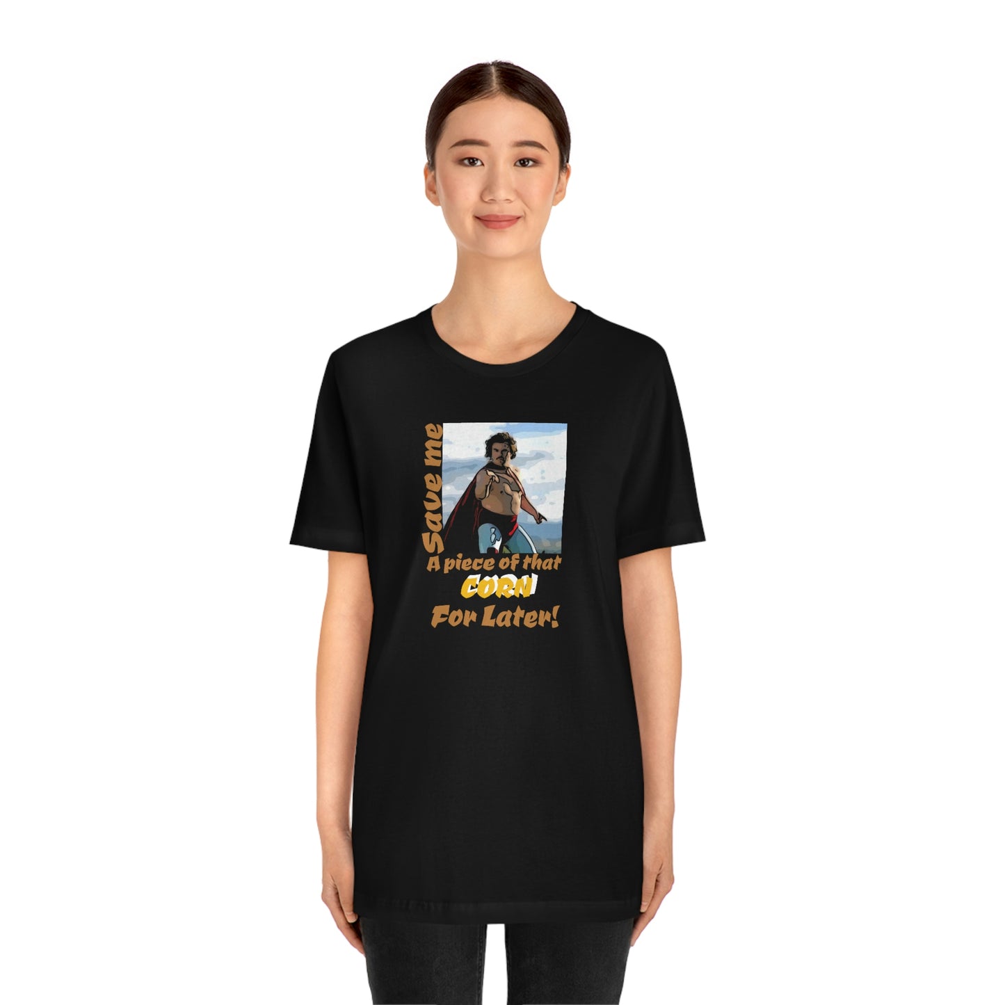 Unisex Jersey Short Sleeve Tee Nacho Libre ~Save me a piece of that corn for later!~
