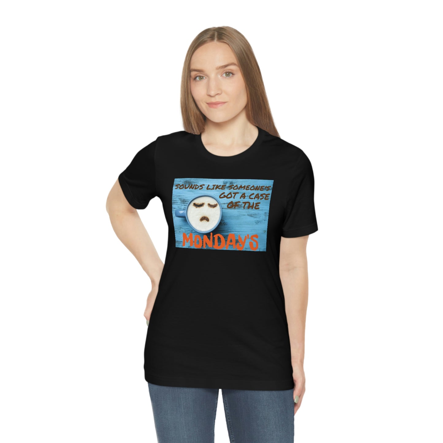 Unisex Jersey Short Sleeve Tee Office Space ~ Sounds Like Someone's Got A Case of the Monday's
