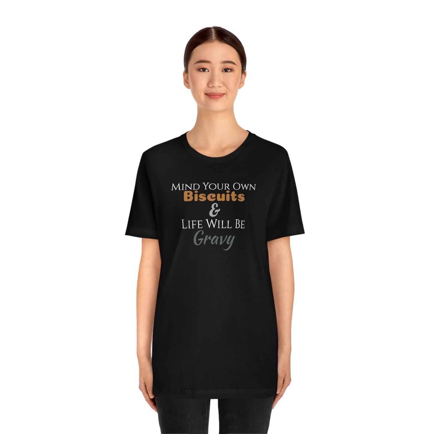Unisex Jersey Short Sleeve Tee ~Mind Your Own Biscuits & Life Will Be Gravy~