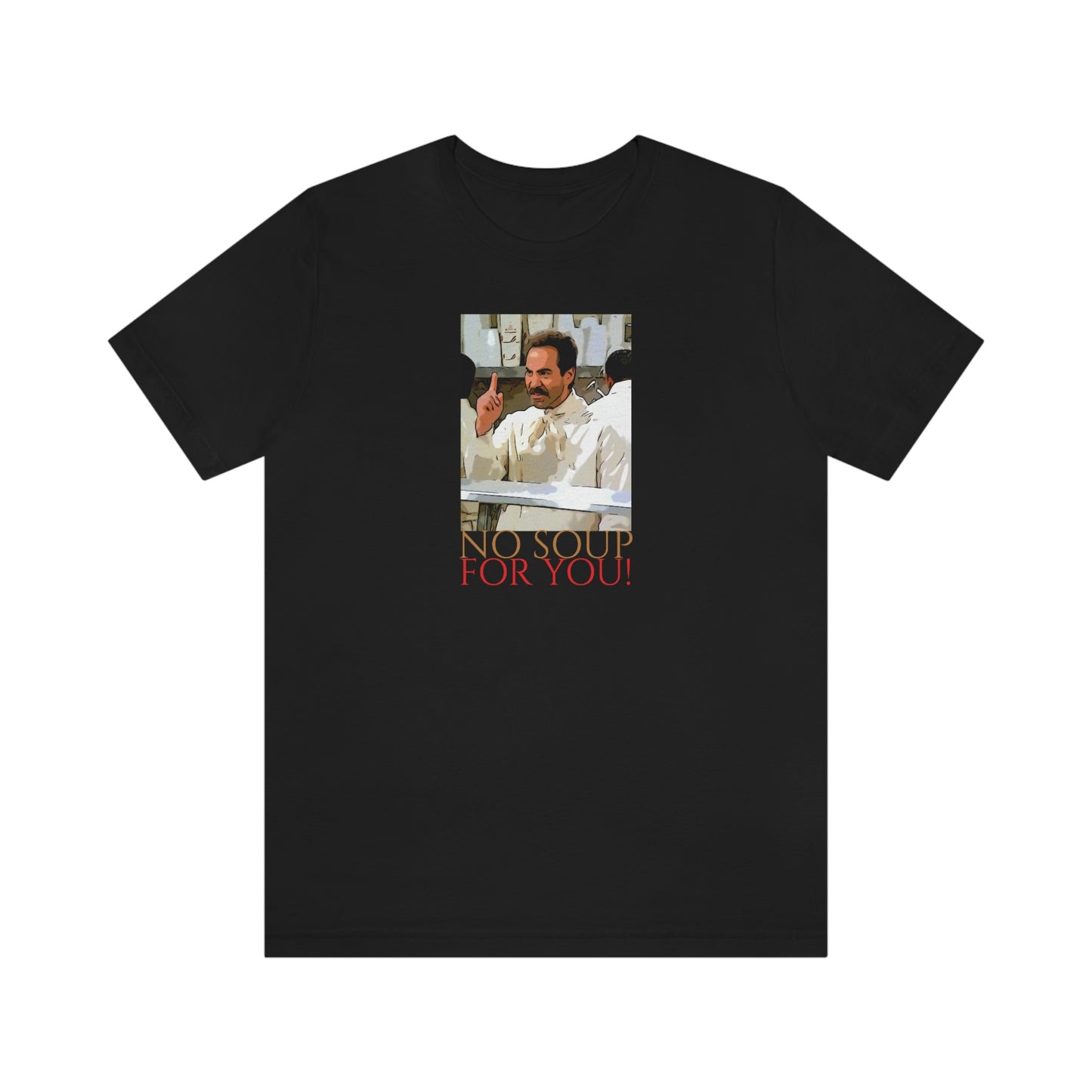 Unisex Jersey Short Sleeve Tee Seinfeld - No Soup for you!