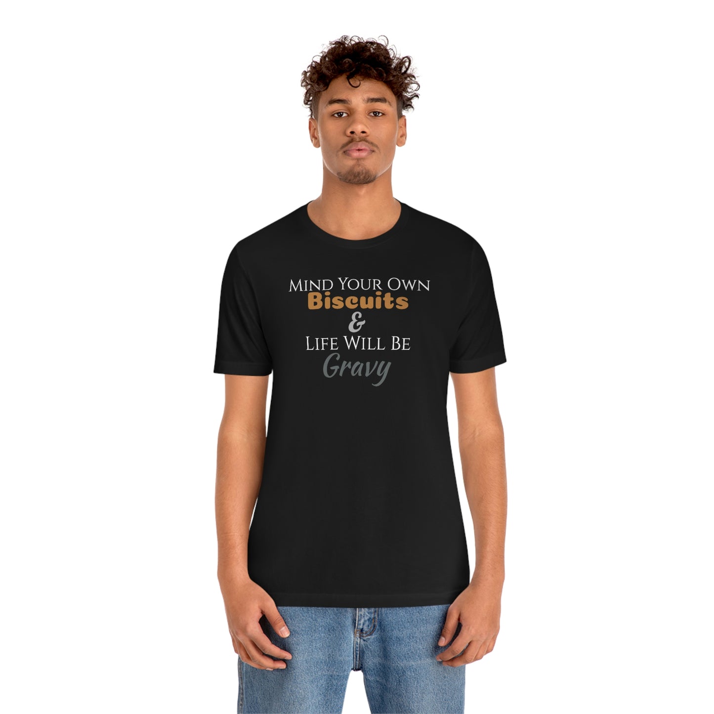 Unisex Jersey Short Sleeve Tee ~Mind Your Own Biscuits & Life Will Be Gravy~