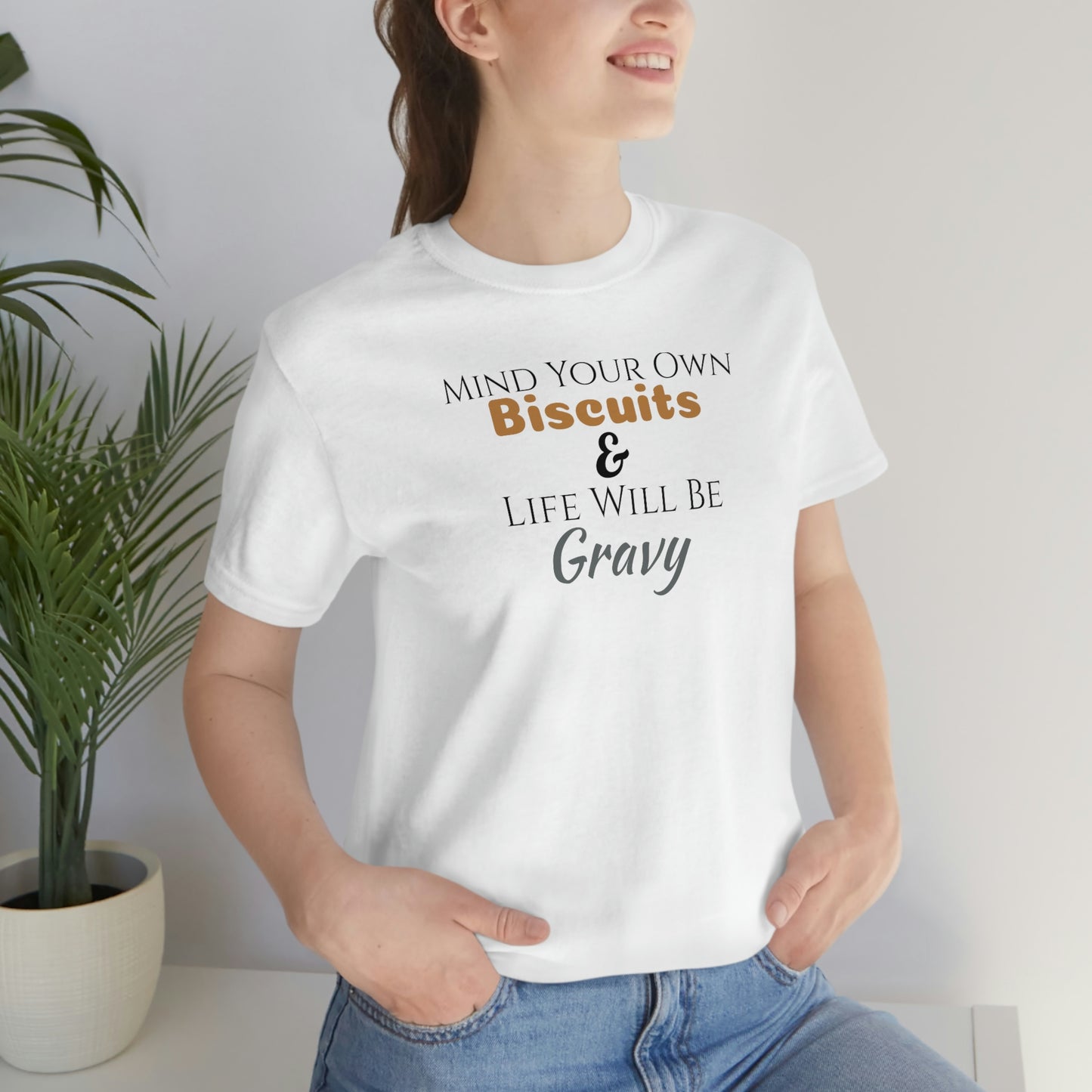 Unisex Jersey Short Sleeve Tee ~Mind Your Own Biscuits & Life Will Be Gravy~