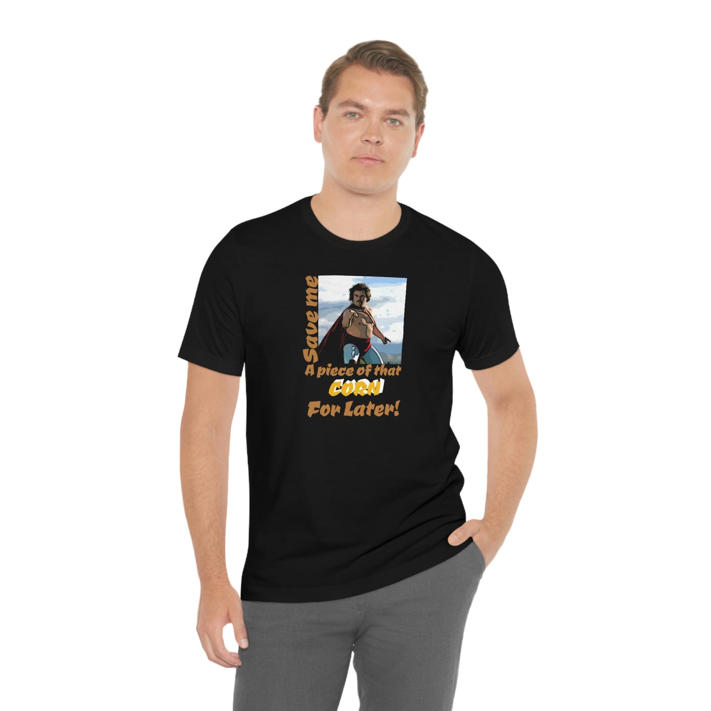 Unisex Jersey Short Sleeve Tee Nacho Libre ~Save me a piece of that corn for later!~
