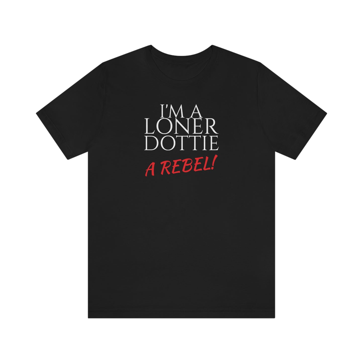 Unisex Jersey Short Sleeve Tee Pee -Wee's Big Adventure ~ I'm A Loner Dottie A Rebel!