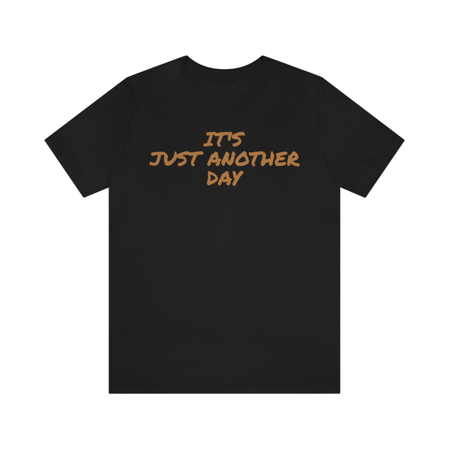 Unisex Jersey Short Sleeve Tee ~ It's Just Another Day ~