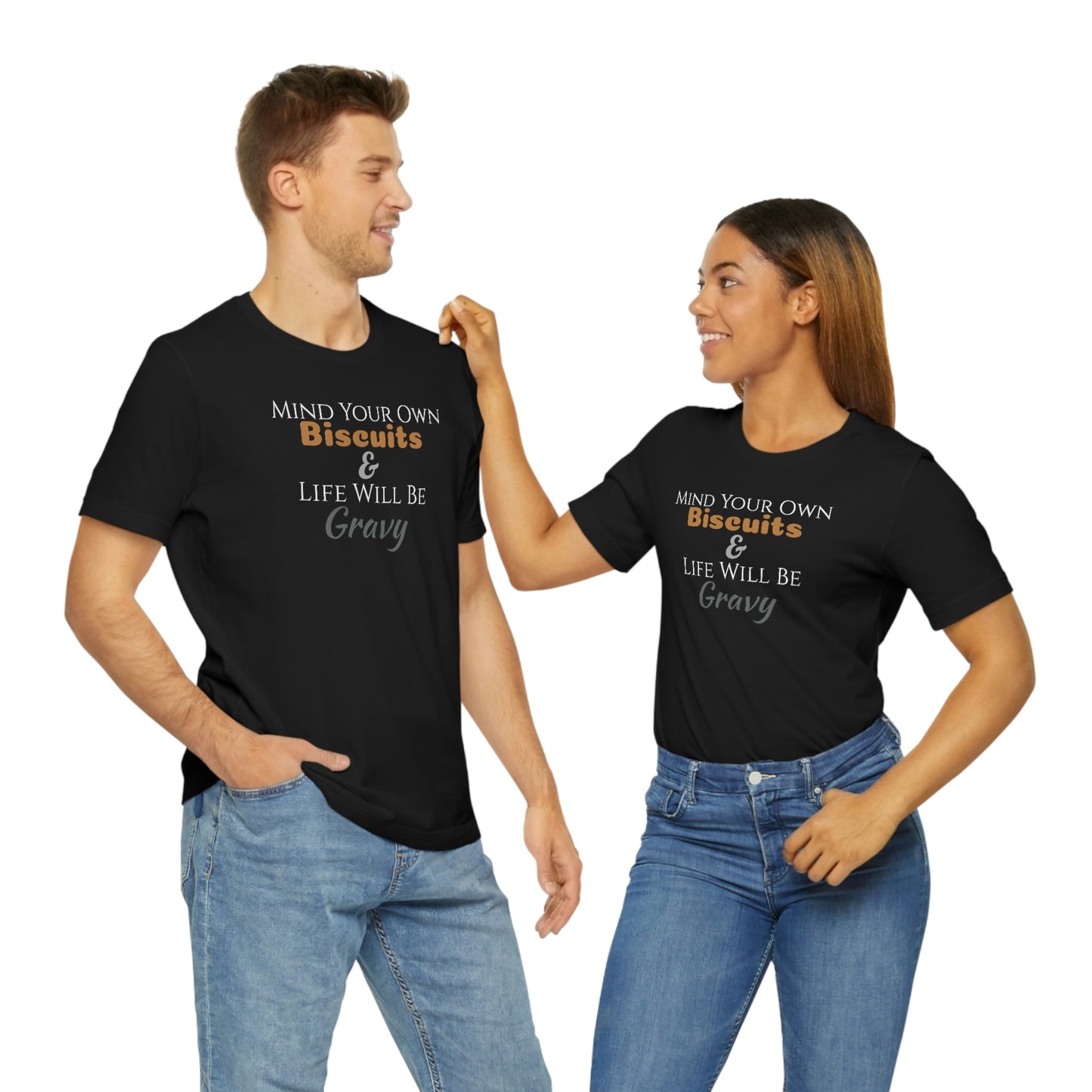Unisex Jersey Short Sleeve Tee ~Mind Your Own Biscuits & Life Will Be Gravy~