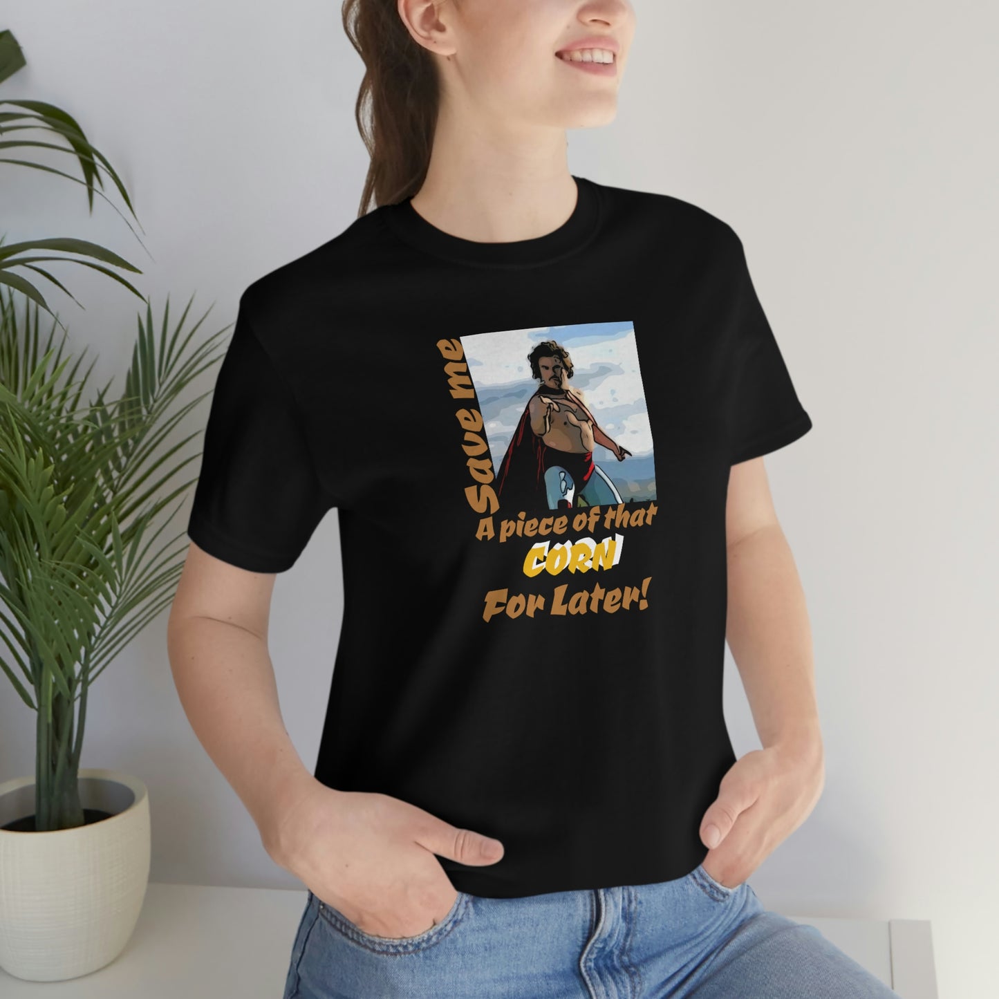 Unisex Jersey Short Sleeve Tee Nacho Libre ~Save me a piece of that corn for later!~