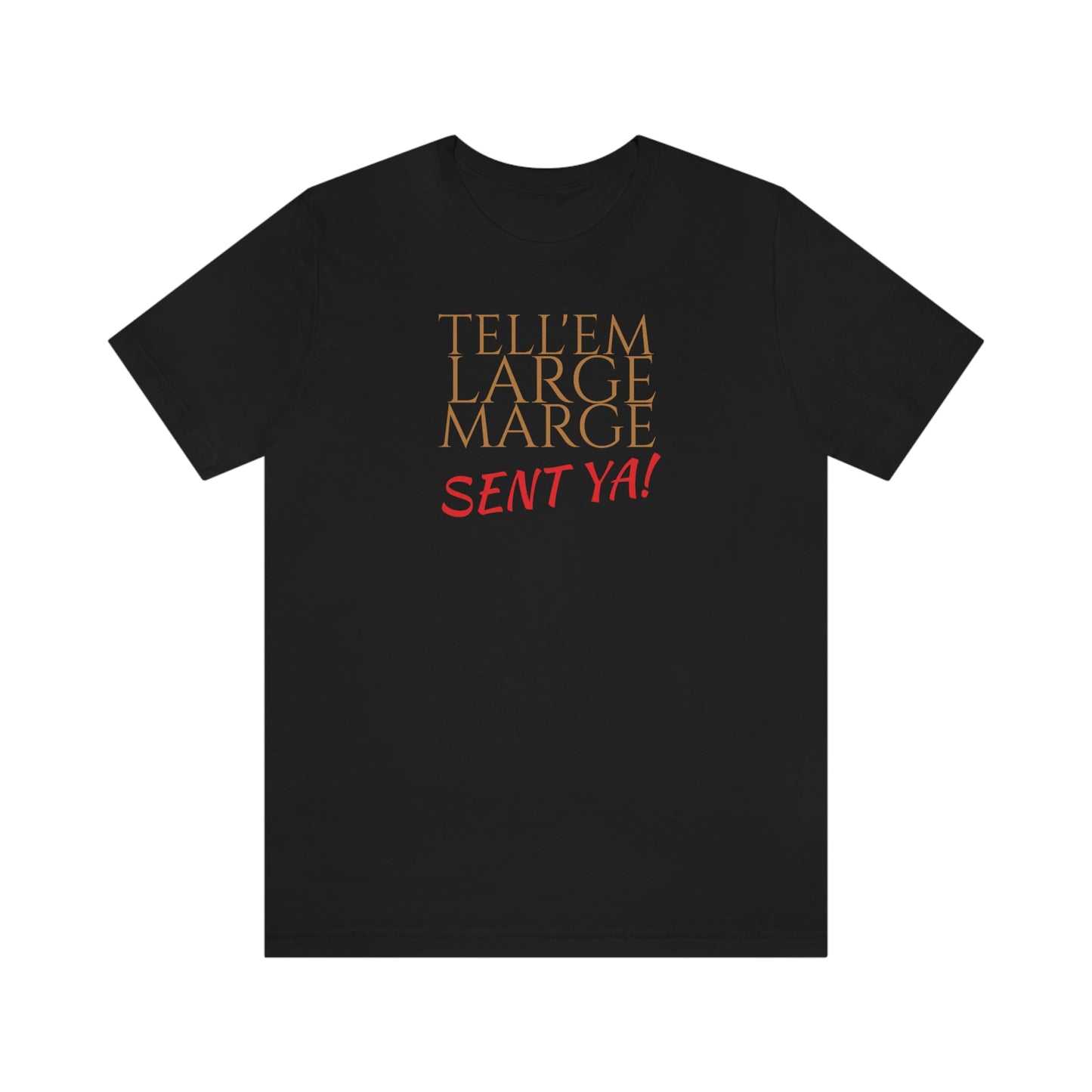 Unisex Jersey Short Sleeve Tee Pee -Wee's Big Adventure ~ Tell'em Large Marge sent Ya!