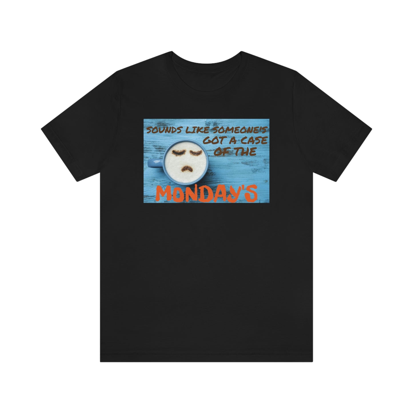 Unisex Jersey Short Sleeve Tee Office Space ~ Sounds Like Someone's Got A Case of the Monday's
