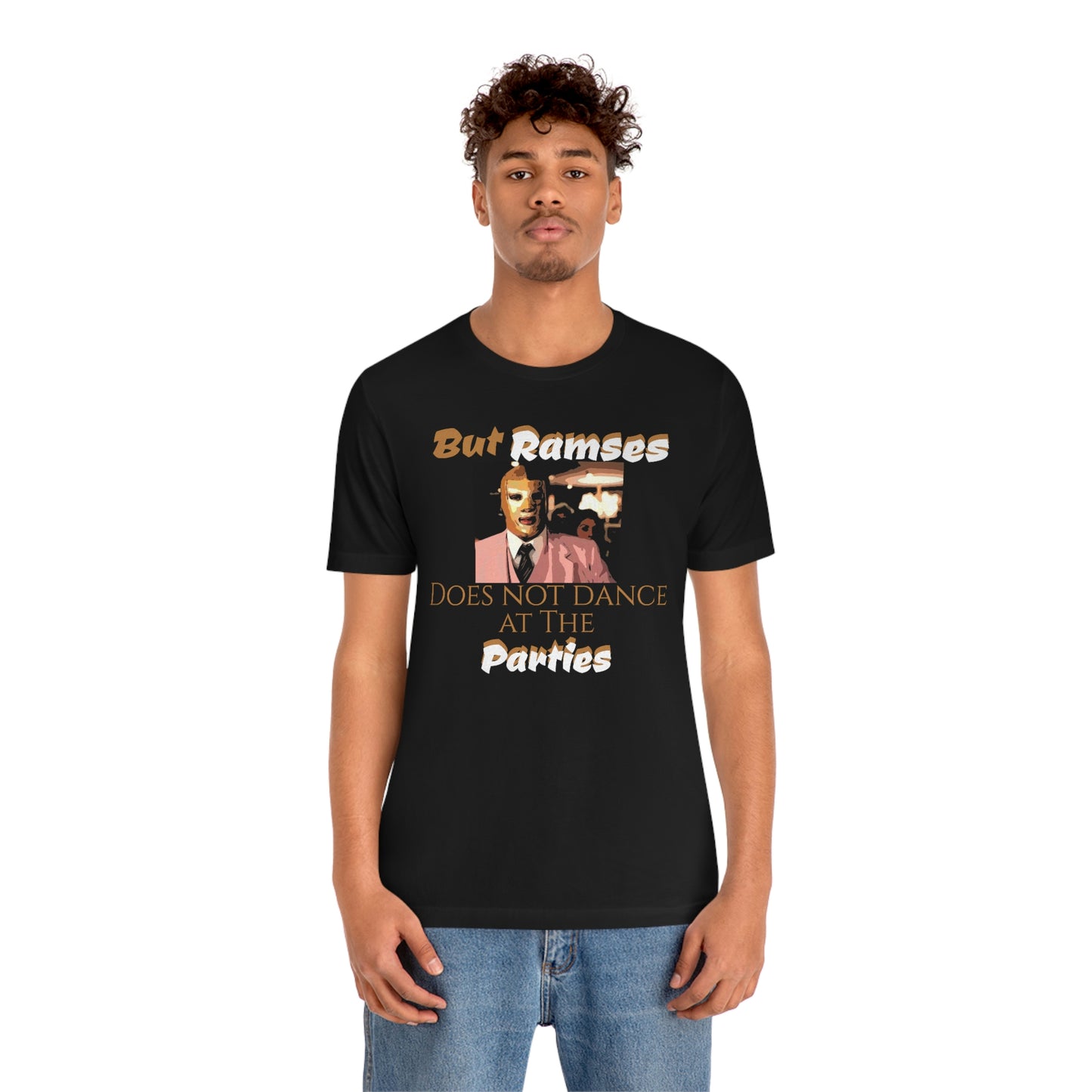 Unisex Jersey Short Sleeve Tee Nacho Libre ~ But Ramses does not dance at the parties~