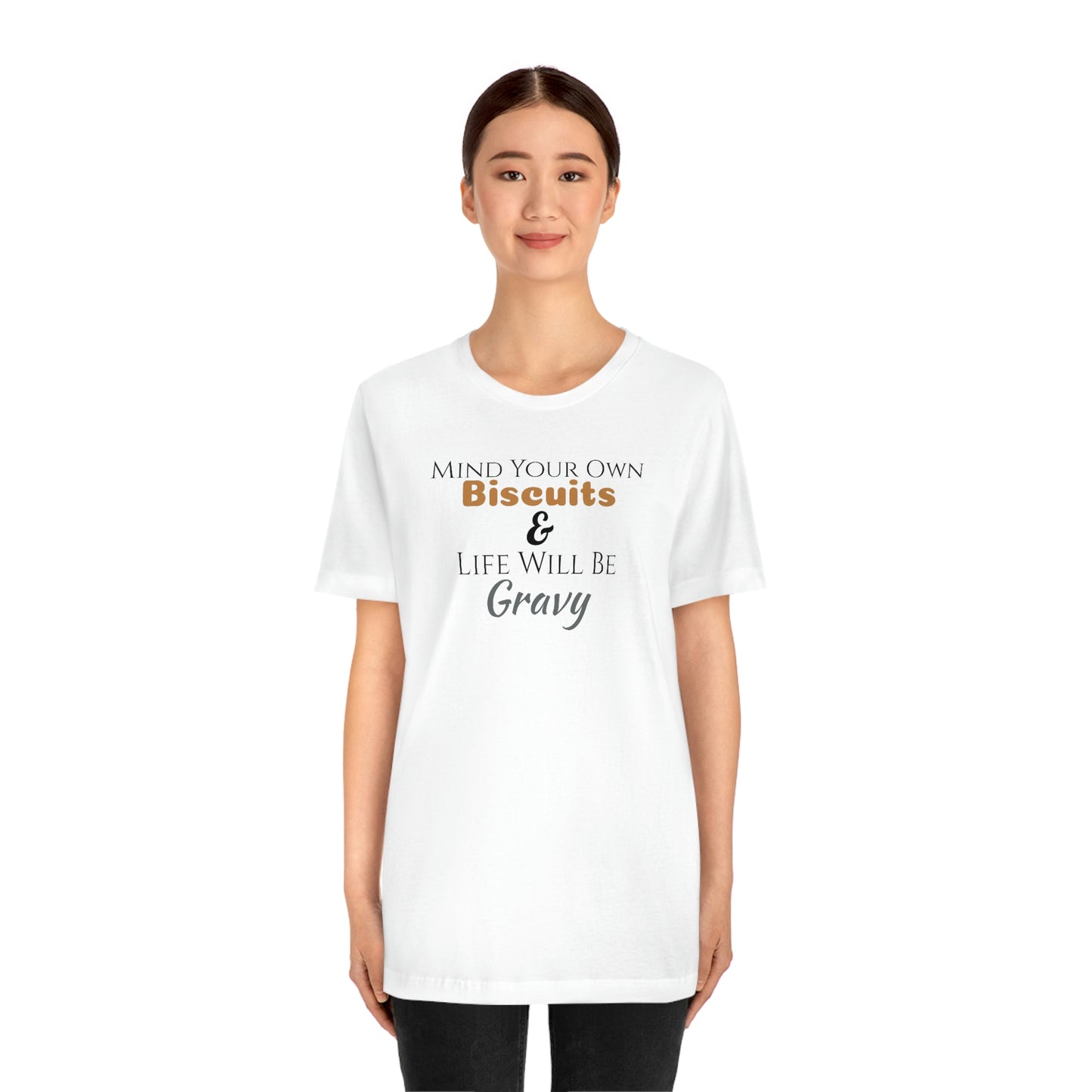 Unisex Jersey Short Sleeve Tee ~Mind Your Own Biscuits & Life Will Be Gravy~